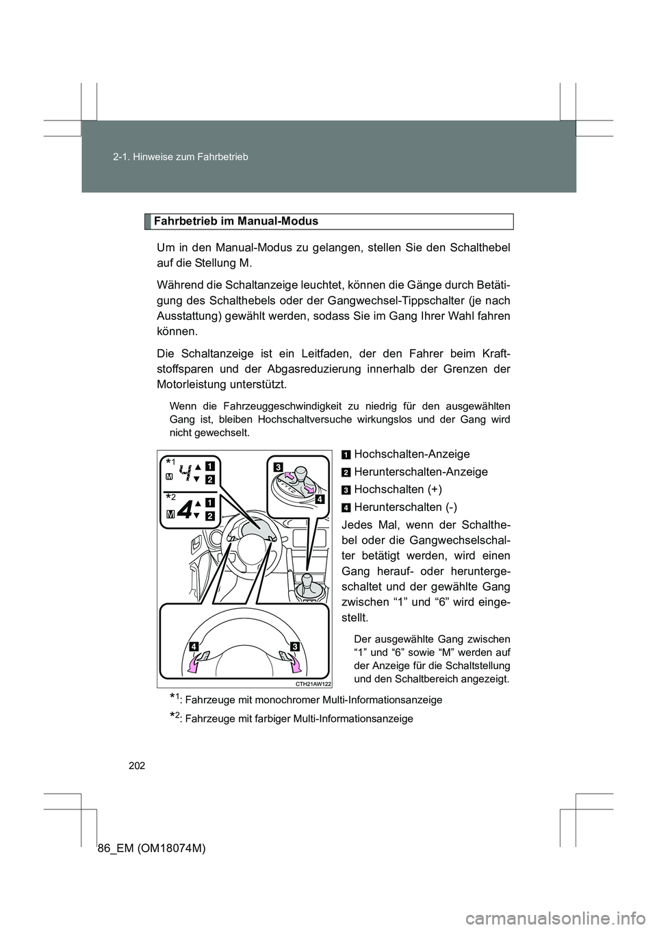 TOYOTA 86 2017 Betriebsanleitungen (in German) 202
2-1. Hinweise zum Fahrbetrieb
86_EM (OM18074M)
Fahrbetrieb im Manual-Modus
Um in den Manual-Modus zu gelangen, stellen Sie den Schalthebel
auf die Stellung M.
Während die Schaltanzeige leuchtet, TOYOTA 86 2017 Betriebsanleitungen (in German) 202
2-1. Hinweise zum Fahrbetrieb
86_EM (OM18074M)
Fahrbetrieb im Manual-Modus
Um in den Manual-Modus zu gelangen, stellen Sie den Schalthebel
auf die Stellung M.
Während die Schaltanzeige leuchtet,
