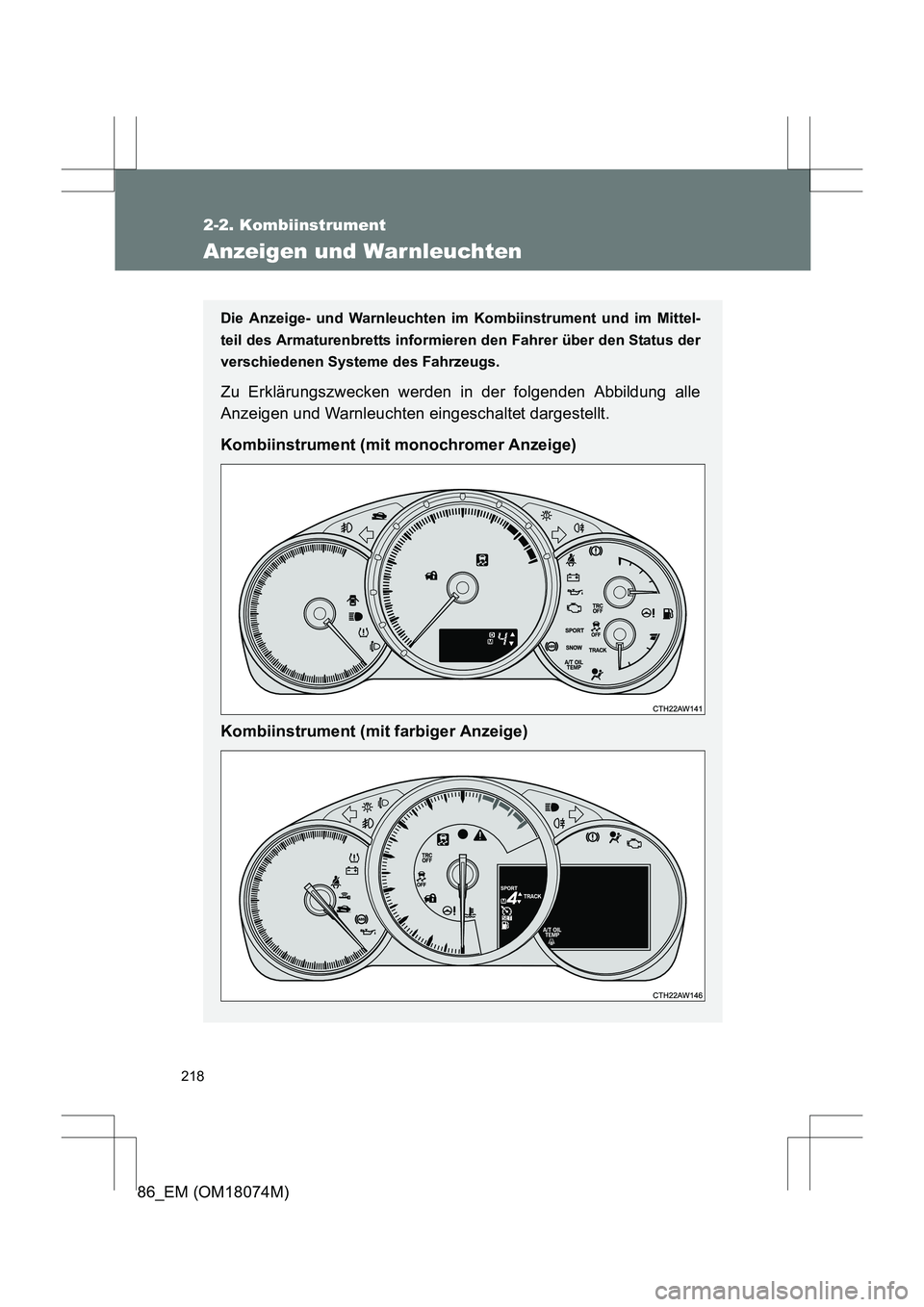 TOYOTA 86 2017  Betriebsanleitungen (in German) 218
2-2. Kombiinstrument
86_EM (OM18074M)
Anzeigen und Warnleuchten
Die Anzeige- und Warnleuchten im Kombiinstrument und im Mittel-
teil des Armaturenbretts informieren den Fahrer über den Status der