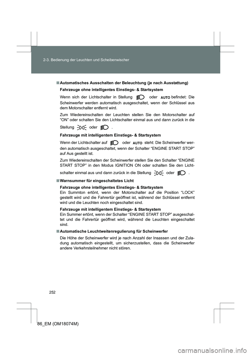 TOYOTA 86 2017  Betriebsanleitungen (in German) 252
2-3. Bedienung der Leuchten und Scheibenwischer
86_EM (OM18074M)
■
Automatisches Ausschalten der Beleuchtung (je nach Ausstattung)
Fahrzeuge ohne intelligentes Einstiegs- & Startsystem
Wenn sich
