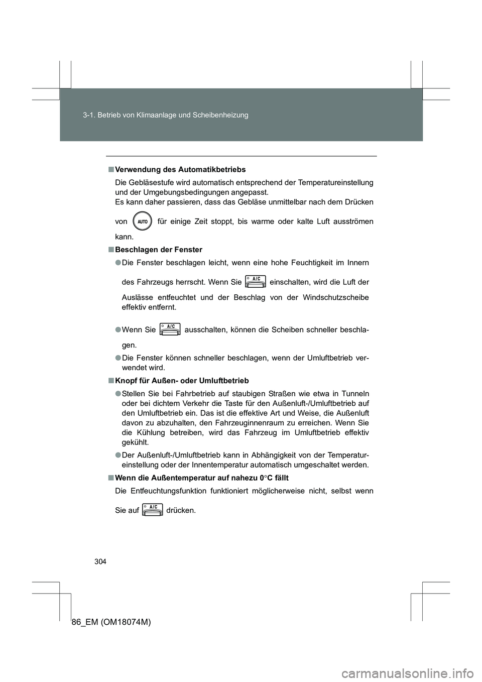 TOYOTA 86 2017  Betriebsanleitungen (in German) 304
3-1. Betrieb von Klimaanlage und Scheibenheizung
86_EM (OM18074M)
■
Verwendung des Automatikbetriebs
Die Gebläsestufe wird automatisch entsprechend der Temperatureinstellung
und der Umgebungsbe