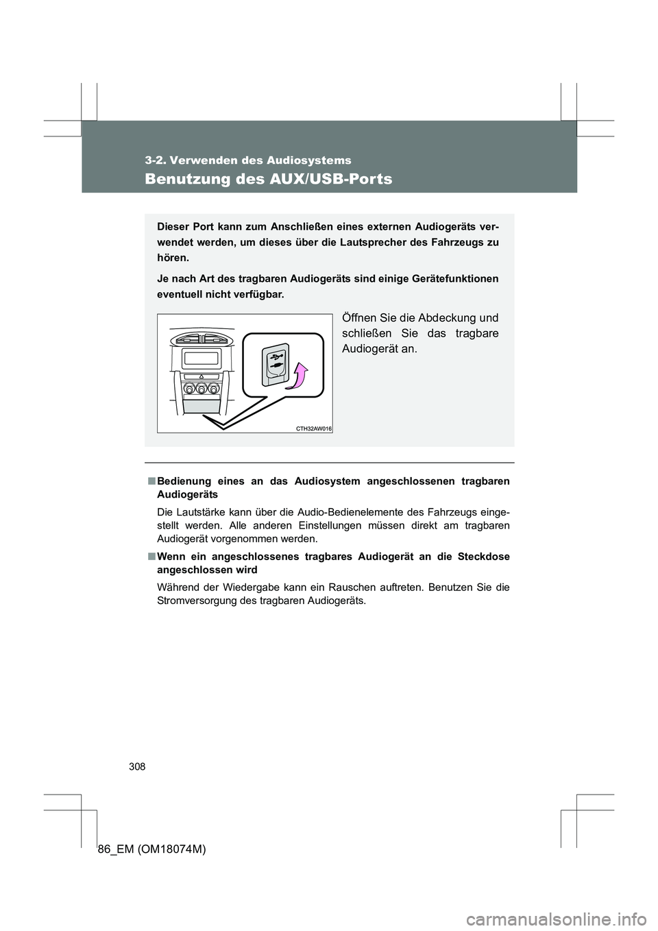 TOYOTA 86 2017 Betriebsanleitungen (in German) 308
86_EM (OM18074M)
3-2. Verwenden des Audiosystems
Benutzung des AUX/USB-Por ts
■Bedienung eines an das Audio system angeschlossenen tragbaren
Audiogeräts
Die Lautstärke kann über die Audio-Bed TOYOTA 86 2017 Betriebsanleitungen (in German) 308
86_EM (OM18074M)
3-2. Verwenden des Audiosystems
Benutzung des AUX/USB-Por ts
■Bedienung eines an das Audio system angeschlossenen tragbaren
Audiogeräts
Die Lautstärke kann über die Audio-Bed