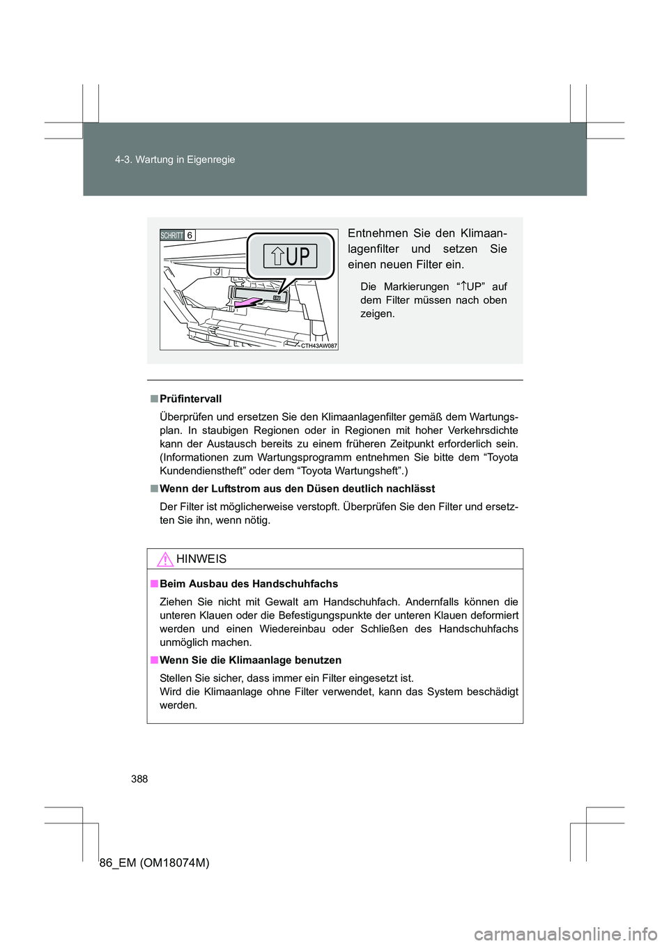 TOYOTA 86 2017 Betriebsanleitungen (in German) 388
4-3. Wartung in Eigenregie
86_EM (OM18074M)
■
Prüfintervall
Überprüfen und ersetzen Sie den Klimaanlagenfilter gemäß dem Wartungs-
plan. In staubigen Regionen oder in Regionen mit hoher Ver TOYOTA 86 2017 Betriebsanleitungen (in German) 388
4-3. Wartung in Eigenregie
86_EM (OM18074M)
■
Prüfintervall
Überprüfen und ersetzen Sie den Klimaanlagenfilter gemäß dem Wartungs-
plan. In staubigen Regionen oder in Regionen mit hoher Ver