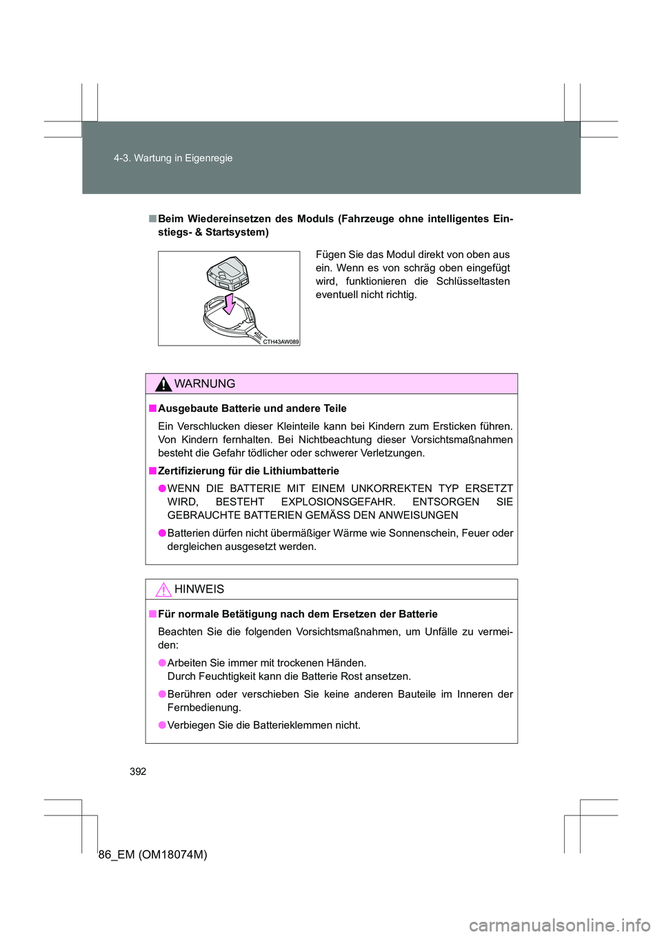 TOYOTA 86 2017 Betriebsanleitungen (in German) 392
4-3. Wartung in Eigenregie
86_EM (OM18074M)
■
Beim Wiedereinsetzen des Moduls (Fahrzeuge ohne intelligentes Ein-
stiegs- & Startsystem)
WARNUNG
■ Ausgebaute Batterie und andere Teile
Ein Vers TOYOTA 86 2017 Betriebsanleitungen (in German) 392
4-3. Wartung in Eigenregie
86_EM (OM18074M)
■
Beim Wiedereinsetzen des Moduls (Fahrzeuge ohne intelligentes Ein-
stiegs- & Startsystem)
WARNUNG
■ Ausgebaute Batterie und andere Teile
Ein Vers