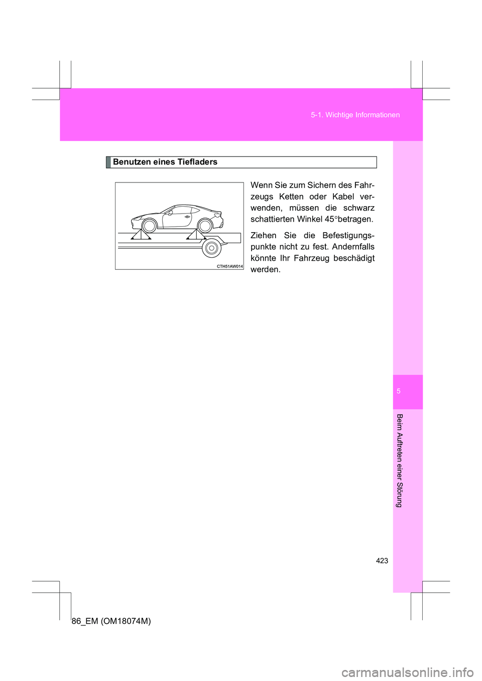 TOYOTA 86 2017  Betriebsanleitungen (in German) 5
423
5-1. Wichtige Informationen
Beim Auftreten einer Störung
86_EM (OM18074M)
Benutzen eines Tiefladers
Wenn Sie zum Sichern des Fahr-
zeugs Ketten oder Kabel ver-
wenden, müssen die schwarz
schat