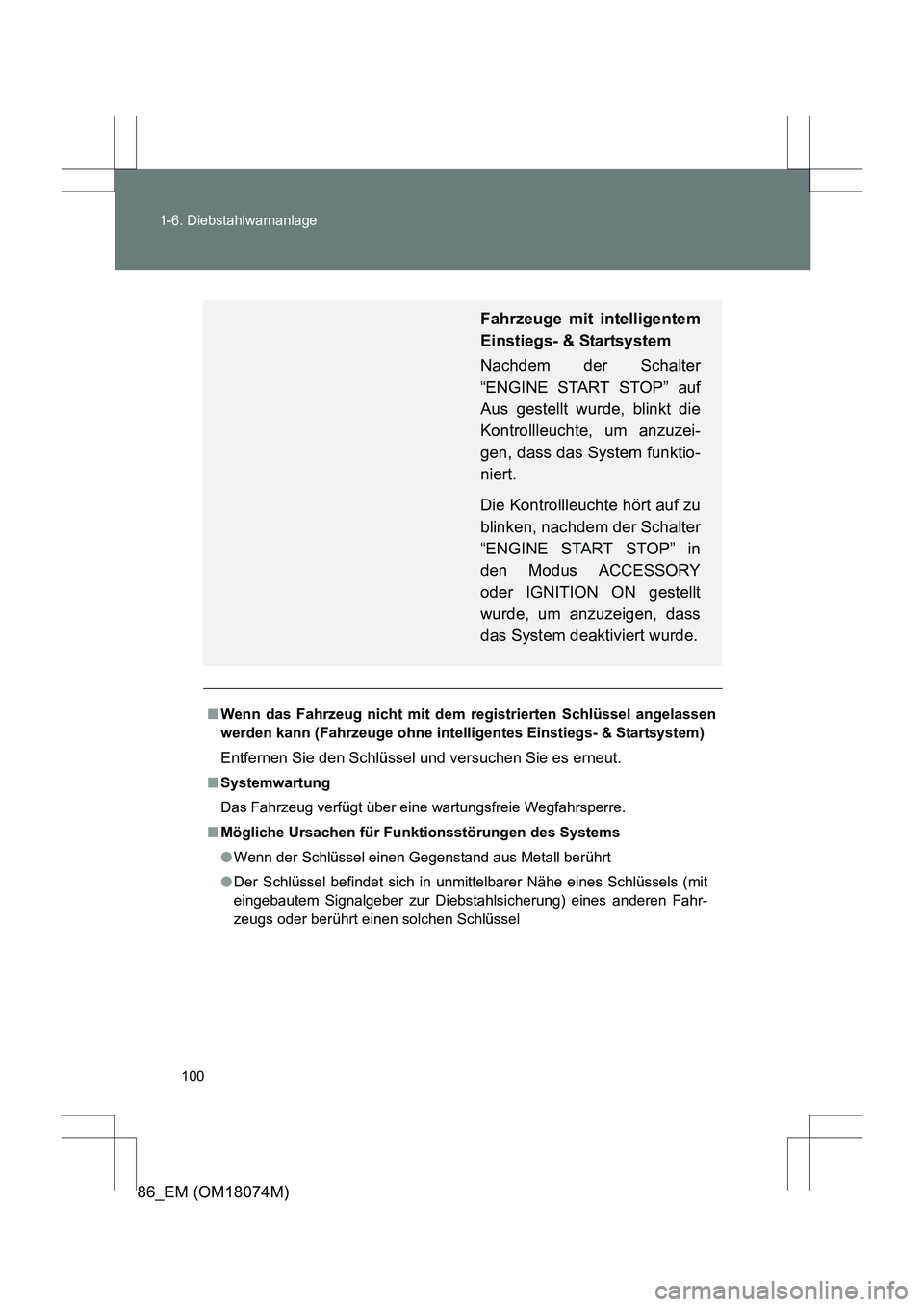 TOYOTA 86 2017  Betriebsanleitungen (in German) 100
1-6. Diebstahlwarnanlage
86_EM (OM18074M)
■
Wenn das Fahrzeug nicht mit dem registrierten Schlüssel angelassen
werden kann (Fahrzeuge ohne inte lligentes Einstiegs- & Startsystem)
Entfernen Sie