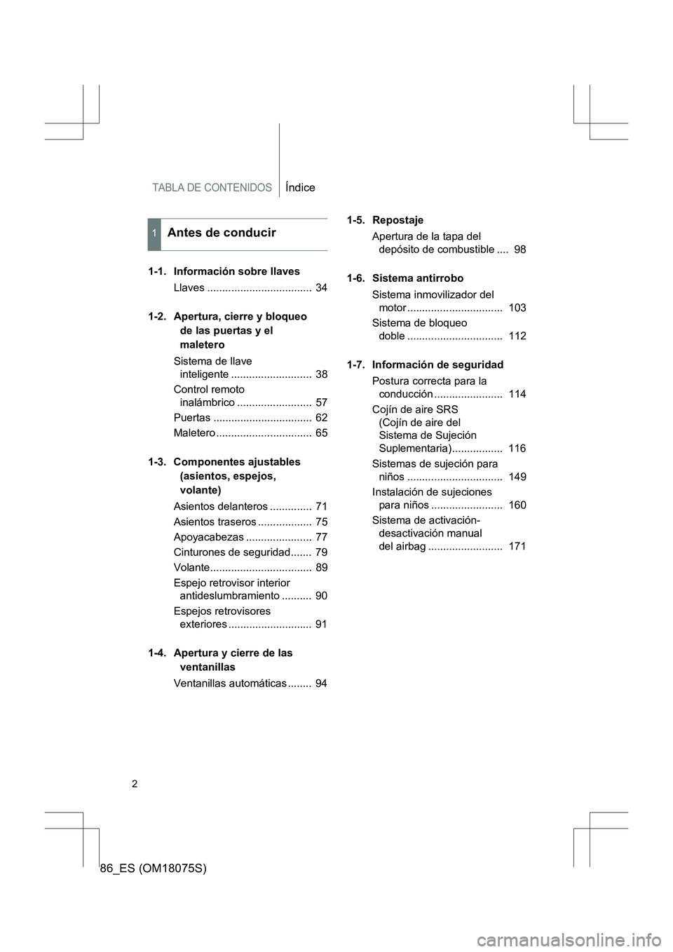 TOYOTA 86 2017  Manual del propietario (in Spanish) TABLA DE CONTENIDOSÍndice
86_ES (OM18075S)
2
1-1. Información sobre llavesLlaves ...................................  34
1-2. Apertura, cierre y bloqueo  de las puertas y el 
maletero
Sistema de lla