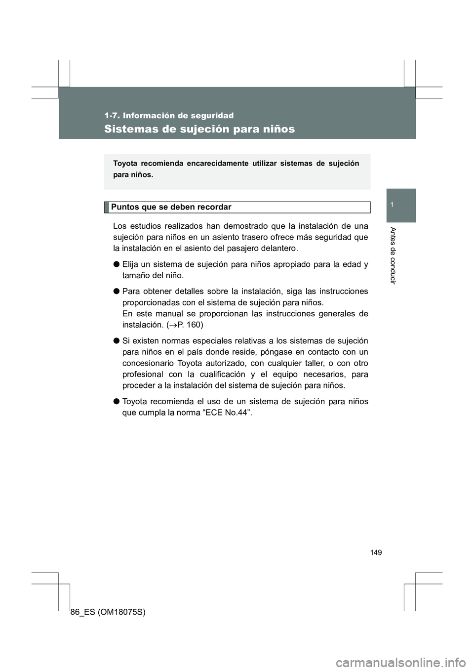 TOYOTA 86 2017 Manual del propietario (in Spanish) 149
1
1-7. Información de seguridad
Antes de conducir
86_ES (OM18075S)
Sistemas de sujeción para niños
Puntos que se deben recordarLos estudios realizados han demostrado que la instalación de una
TOYOTA 86 2017 Manual del propietario (in Spanish) 149
1
1-7. Información de seguridad
Antes de conducir
86_ES (OM18075S)
Sistemas de sujeción para niños
Puntos que se deben recordarLos estudios realizados han demostrado que la instalación de una