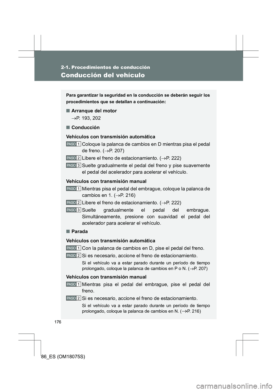 TOYOTA 86 2017  Manual del propietario (in Spanish) 176
86_ES (OM18075S)
2-1. Procedimientos de conducción
Conducción del vehículo
Para garantizar la seguridad en la conducción se deberán seguir los
procedimientos que se detallan a continuación:
