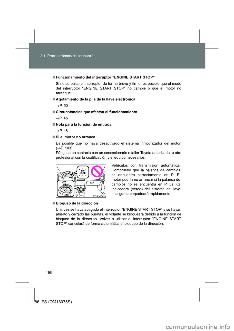 TOYOTA 86 2017 Manual del propietario (in Spanish) 198
2-1. Procedimientos de conducción
86_ES (OM18075S)
■
Funcionamiento del interruptor “ENGINE START STOP”
Si no se pulsa el interruptor de forma breve y firme, es posible que el modo
del inte TOYOTA 86 2017 Manual del propietario (in Spanish) 198
2-1. Procedimientos de conducción
86_ES (OM18075S)
■
Funcionamiento del interruptor “ENGINE START STOP”
Si no se pulsa el interruptor de forma breve y firme, es posible que el modo
del inte