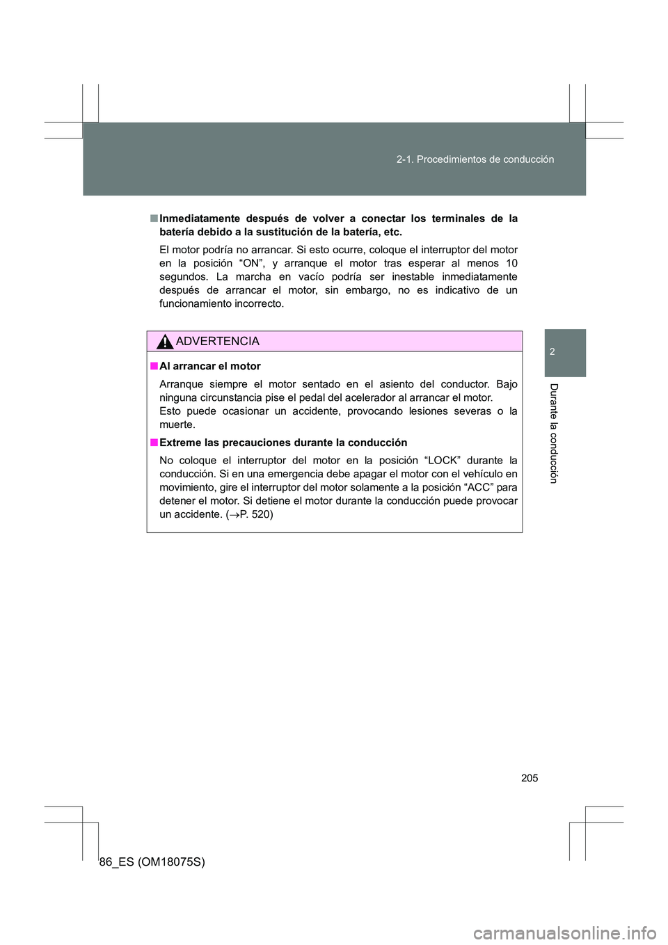 TOYOTA 86 2017 Manual del propietario (in Spanish) 205
2-1. Procedimientos de conducción
2
Durante la conducción
86_ES (OM18075S)
■
Inmediatamente después de volver a conectar los terminales de la
batería debido a la sustitución de la batería TOYOTA 86 2017 Manual del propietario (in Spanish) 205
2-1. Procedimientos de conducción
2
Durante la conducción
86_ES (OM18075S)
■
Inmediatamente después de volver a conectar los terminales de la
batería debido a la sustitución de la batería