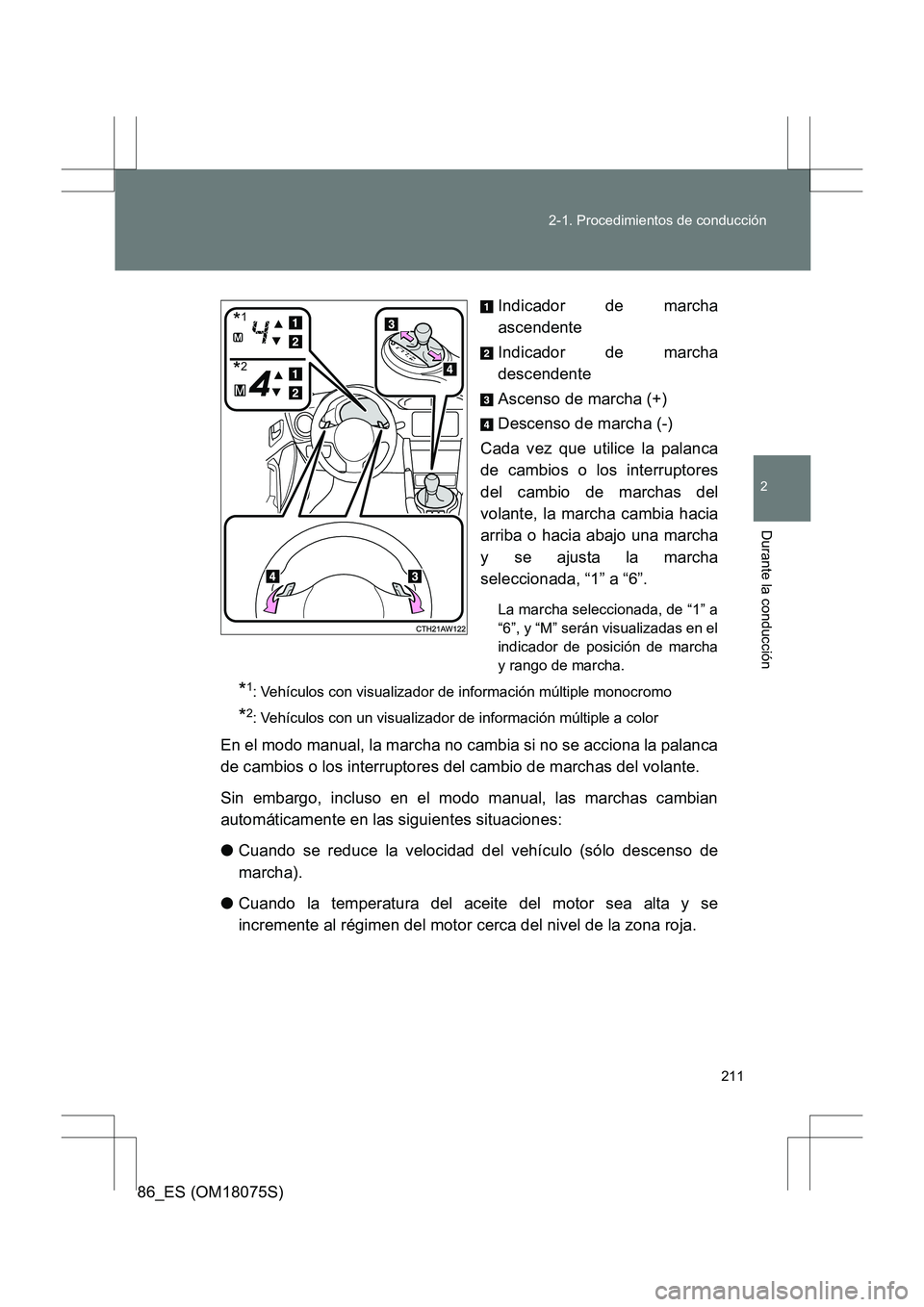 TOYOTA 86 2017 Manual del propietario (in Spanish) 211
2-1. Procedimientos de conducción
2
Durante la conducción
86_ES (OM18075S)
Indicador de marcha
ascendente
Indicador de marcha
descendente
Ascenso de marcha (+)
Descenso de marcha (-)
Cada vez qu TOYOTA 86 2017 Manual del propietario (in Spanish) 211
2-1. Procedimientos de conducción
2
Durante la conducción
86_ES (OM18075S)
Indicador de marcha
ascendente
Indicador de marcha
descendente
Ascenso de marcha (+)
Descenso de marcha (-)
Cada vez qu