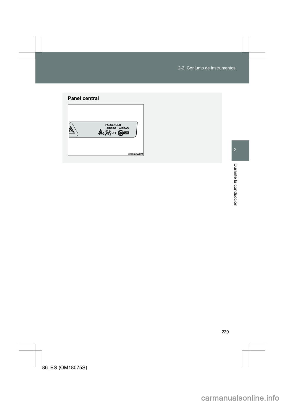 TOYOTA 86 2017  Manual del propietario (in Spanish) 229
2-2. Conjunto de instrumentos
2
Durante la conducción
86_ES (OM18075S)
Panel central 