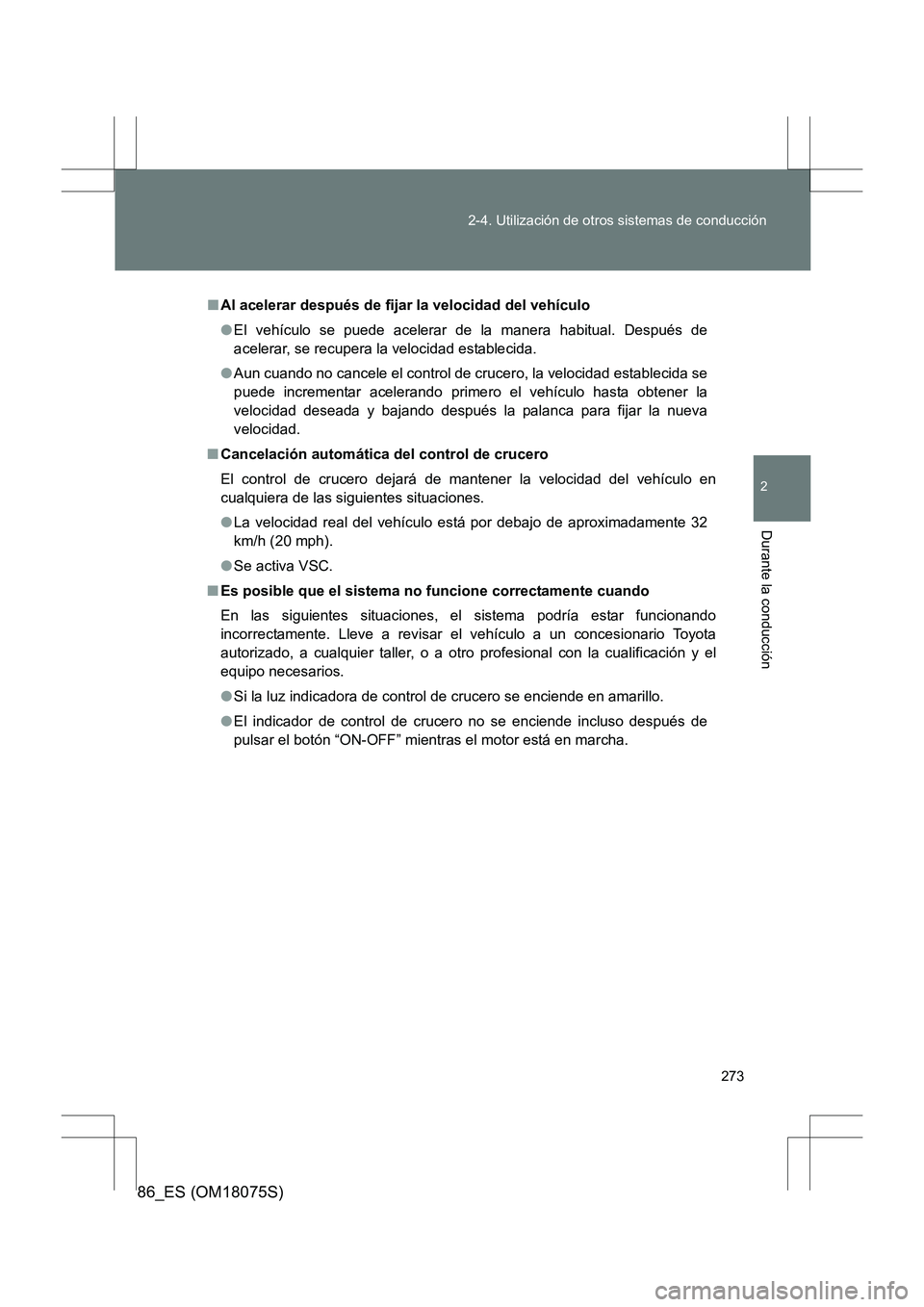 TOYOTA 86 2017 Manual del propietario (in Spanish) 273
2-4. Utilización de otros sistemas de conducción
2
Durante la conducción
86_ES (OM18075S)
■
Al acelerar después de fijar la velocidad del vehículo
●El vehículo se puede acelerar de la ma TOYOTA 86 2017 Manual del propietario (in Spanish) 273
2-4. Utilización de otros sistemas de conducción
2
Durante la conducción
86_ES (OM18075S)
■
Al acelerar después de fijar la velocidad del vehículo
●El vehículo se puede acelerar de la ma