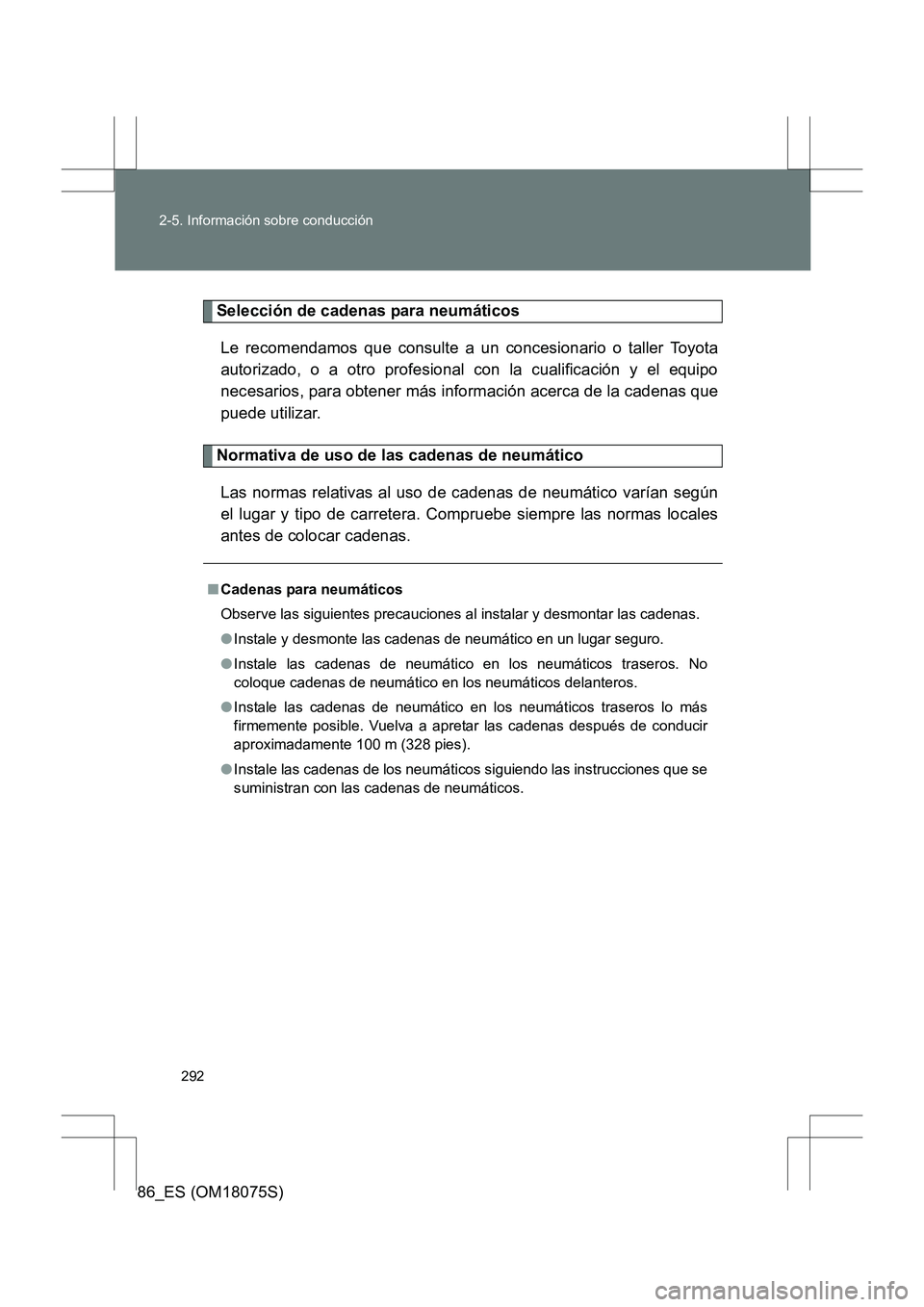 TOYOTA 86 2017 Manual del propietario (in Spanish) 292
2-5. Información sobre conducción
86_ES (OM18075S)
Selección de cadenas para neumáticos
Le recomendamos que consulte a un concesionario o taller Toyota
autorizado, o a otro profesional con la TOYOTA 86 2017 Manual del propietario (in Spanish) 292
2-5. Información sobre conducción
86_ES (OM18075S)
Selección de cadenas para neumáticos
Le recomendamos que consulte a un concesionario o taller Toyota
autorizado, o a otro profesional con la