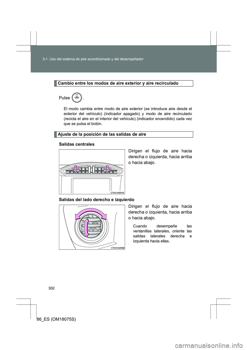 TOYOTA 86 2017 Manual del propietario (in Spanish) 302
3-1. Uso del sistema de aire acondicionado y del desempañador
86_ES (OM18075S)
Cambio entre los modos de aire exterior y aire recirculadoPulse .
El modo cambia entre modo de aire exterior (se int TOYOTA 86 2017 Manual del propietario (in Spanish) 302
3-1. Uso del sistema de aire acondicionado y del desempañador
86_ES (OM18075S)
Cambio entre los modos de aire exterior y aire recirculadoPulse .
El modo cambia entre modo de aire exterior (se int