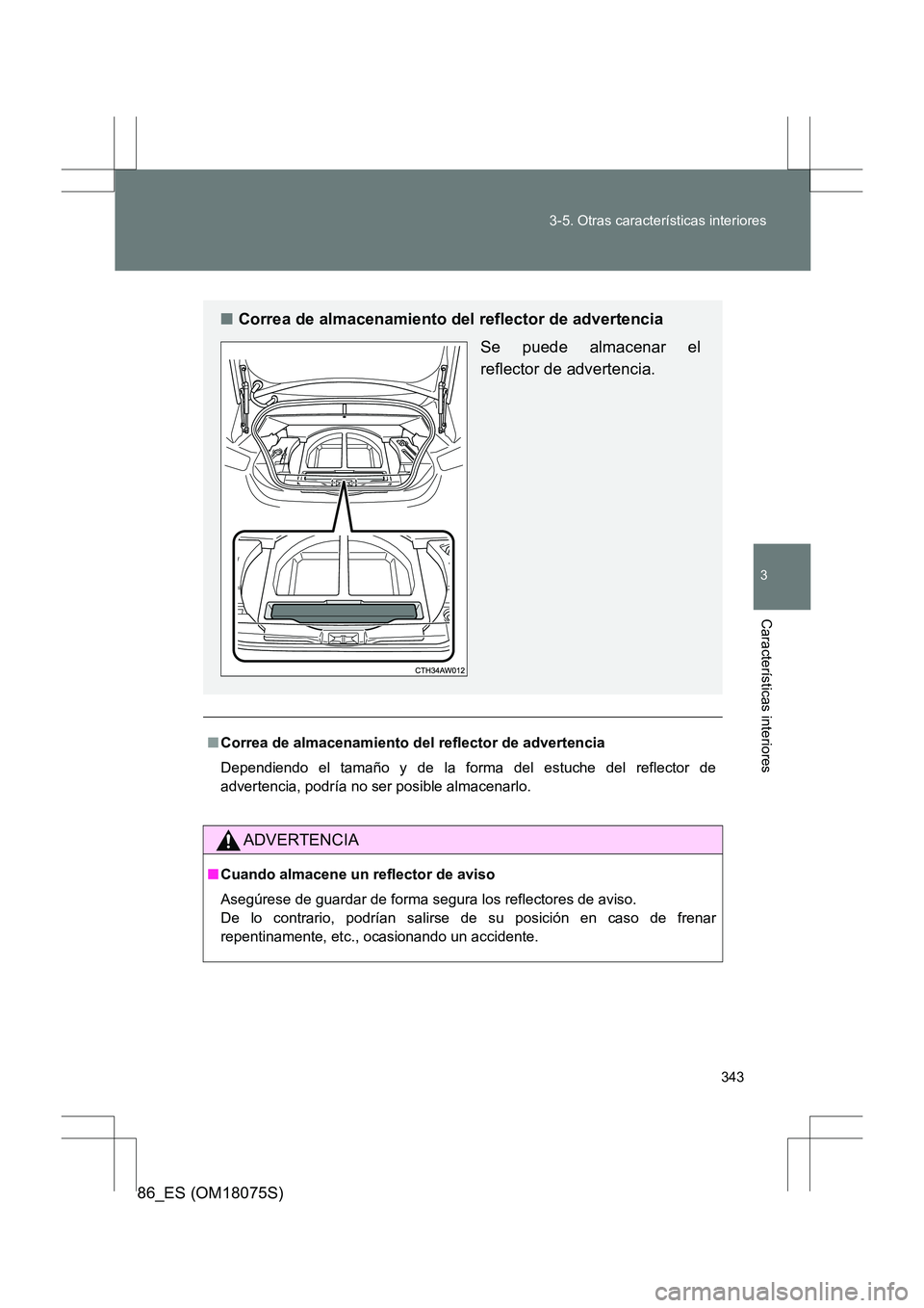 TOYOTA 86 2017 Manual del propietario (in Spanish) 343
3-5. Otras características interiores
3
Características interiores
86_ES (OM18075S)
■
Correa de almacenamiento del reflector de advertencia
Dependiendo el tamaño y de la forma del estuche del TOYOTA 86 2017 Manual del propietario (in Spanish) 343
3-5. Otras características interiores
3
Características interiores
86_ES (OM18075S)
■
Correa de almacenamiento del reflector de advertencia
Dependiendo el tamaño y de la forma del estuche del