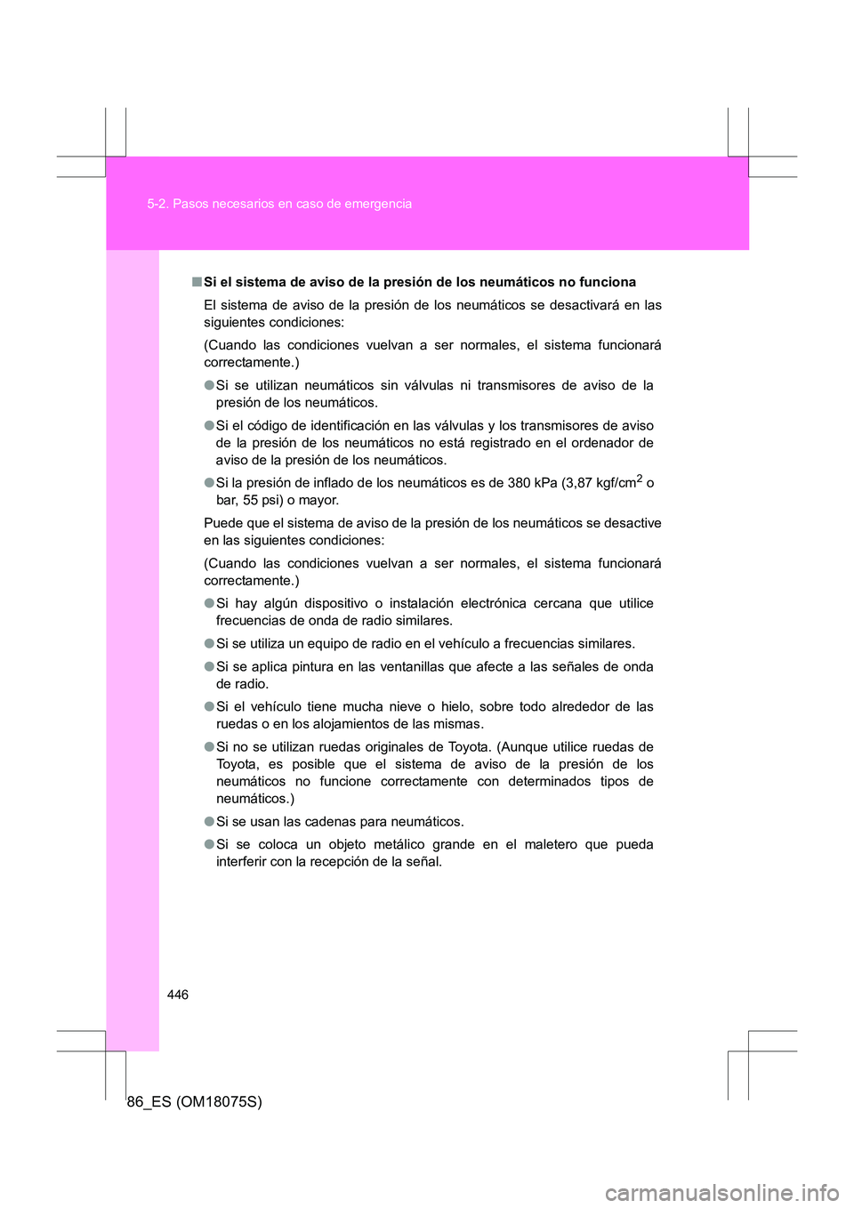 TOYOTA 86 2017 Manual del propietario (in Spanish) 446
5-2. Pasos necesarios en caso de emergencia
86_ES (OM18075S)
■
Si el sistema de aviso de la presión de los neumáticos no funciona
El sistema de aviso de la presión de los neumáticos se desac TOYOTA 86 2017 Manual del propietario (in Spanish) 446
5-2. Pasos necesarios en caso de emergencia
86_ES (OM18075S)
■
Si el sistema de aviso de la presión de los neumáticos no funciona
El sistema de aviso de la presión de los neumáticos se desac