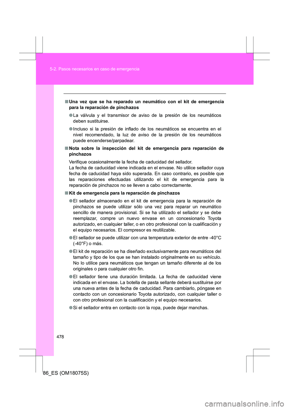 TOYOTA 86 2017 Manual del propietario (in Spanish) 478
5-2. Pasos necesarios en caso de emergencia
86_ES (OM18075S)
■
Una vez que se ha reparado un neumático con el kit de emergencia
para la reparación de pinchazos
●La válvula y el transmisor d TOYOTA 86 2017 Manual del propietario (in Spanish) 478
5-2. Pasos necesarios en caso de emergencia
86_ES (OM18075S)
■
Una vez que se ha reparado un neumático con el kit de emergencia
para la reparación de pinchazos
●La válvula y el transmisor d