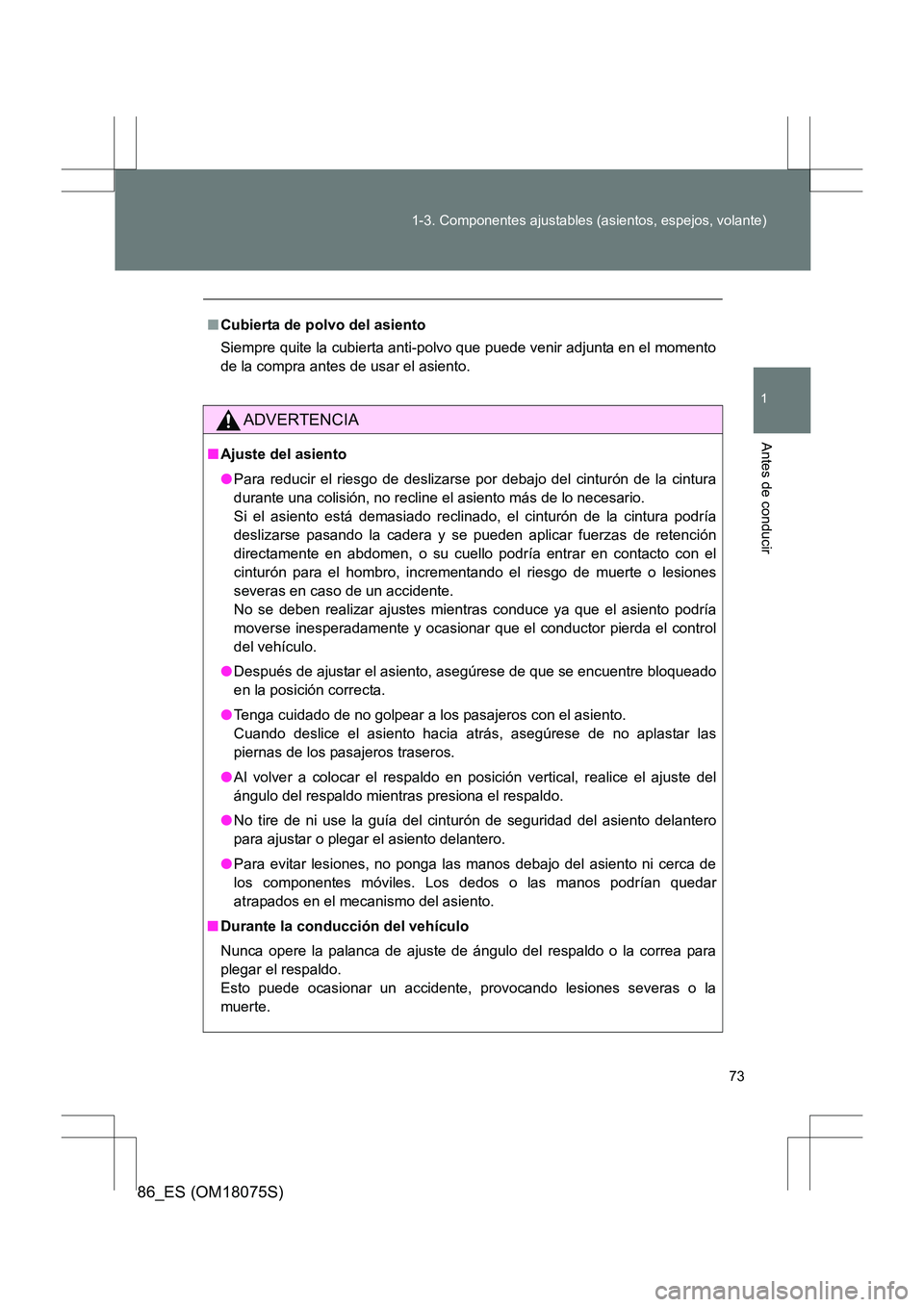 TOYOTA 86 2017 Manual del propietario (in Spanish) 73
1-3. Componentes ajustables (asientos, espejos, volante)
1
Antes de conducir
86_ES (OM18075S)
■
Cubierta de polvo del asiento
Siempre quite la cubierta anti-polvo que puede venir adjunta en el m TOYOTA 86 2017 Manual del propietario (in Spanish) 73
1-3. Componentes ajustables (asientos, espejos, volante)
1
Antes de conducir
86_ES (OM18075S)
■
Cubierta de polvo del asiento
Siempre quite la cubierta anti-polvo que puede venir adjunta en el m