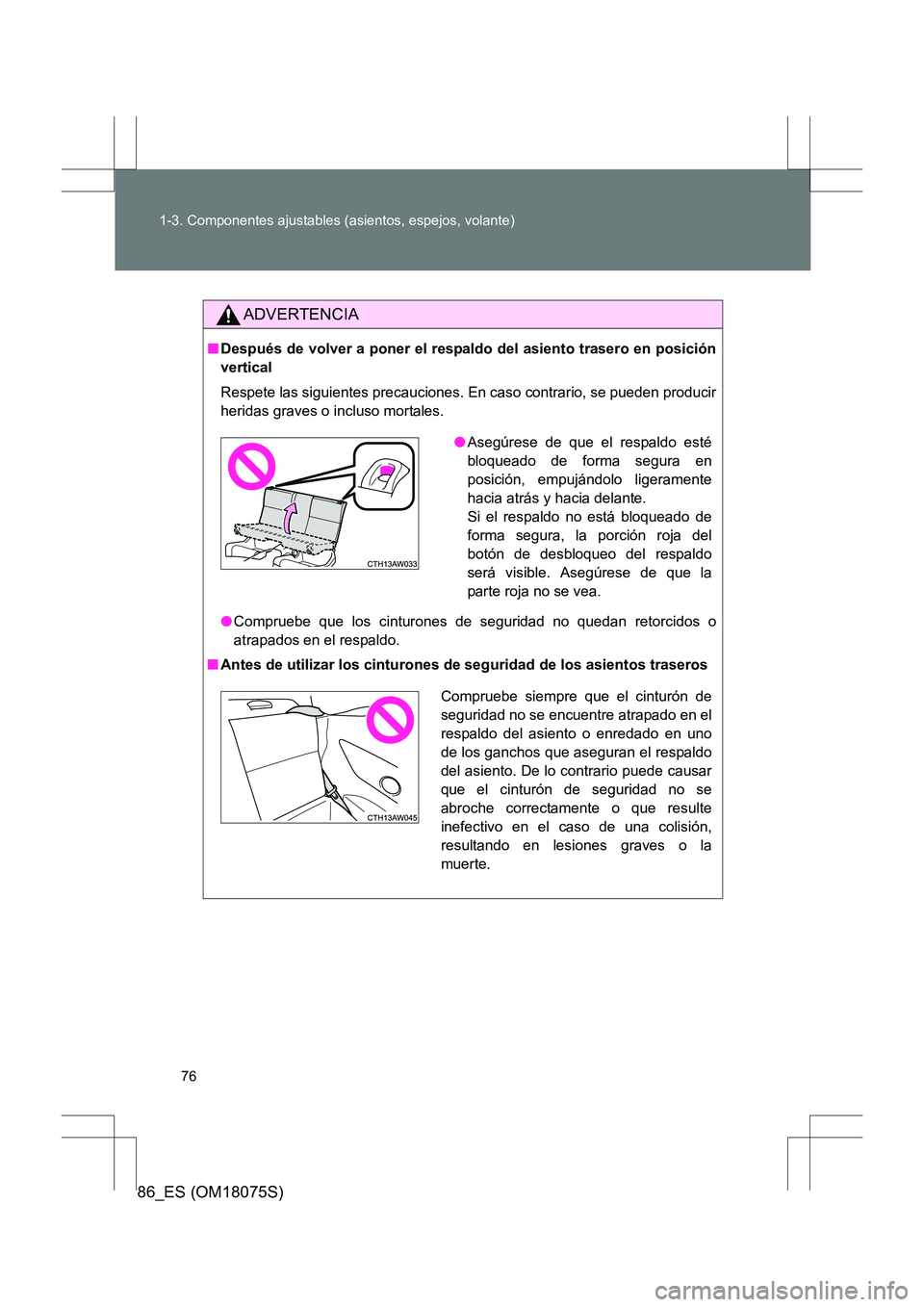 TOYOTA 86 2017 Manual del propietario (in Spanish) 76
1-3. Componentes ajustables (asientos, espejos, volante)
86_ES (OM18075S)
ADVERTENCIA
■
Después de volver a poner el resp aldo del asiento trasero en posición
vertical
Respete las siguientes pr TOYOTA 86 2017 Manual del propietario (in Spanish) 76
1-3. Componentes ajustables (asientos, espejos, volante)
86_ES (OM18075S)
ADVERTENCIA
■
Después de volver a poner el resp aldo del asiento trasero en posición
vertical
Respete las siguientes pr