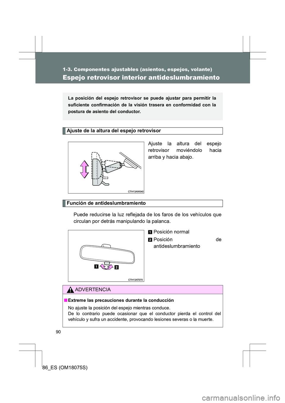 TOYOTA 86 2017  Manual del propietario (in Spanish) 90
1-3. Componentes ajustables (asientos, espejos, volante)
86_ES (OM18075S)
Espejo retrovisor interior antideslumbramiento
Ajuste de la altura del espejo retrovisor Ajuste la altura del espejo
retrov