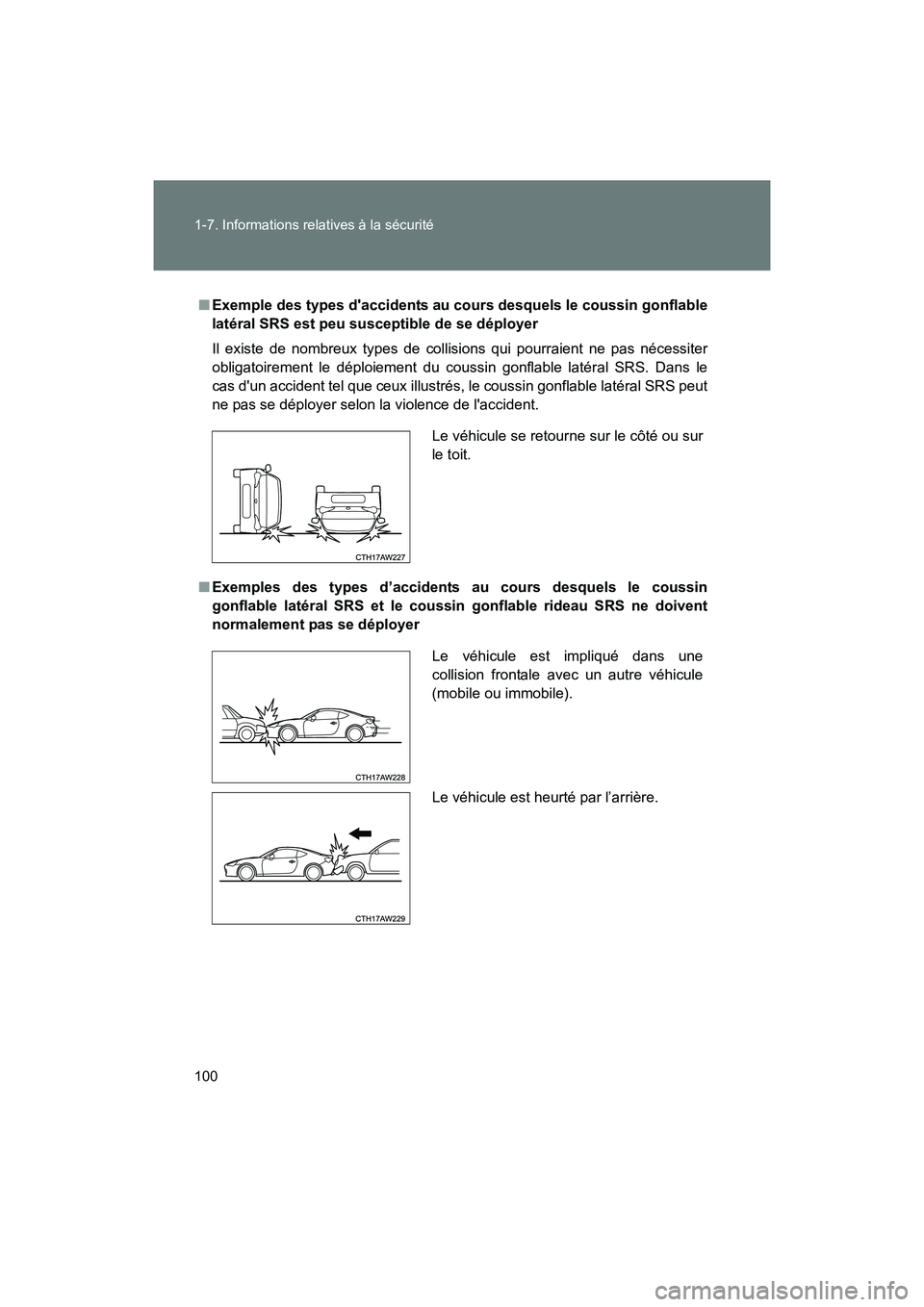 TOYOTA 86 2017  Manuel du propriétaire (in French) 100 1-7. Informations relatives à la sécurité
86_D_(OM18069D)
■Exemple des types daccidents au cour s desquels le coussin gonflable
latéral SRS est peu susceptible de se déployer
Il existe de 