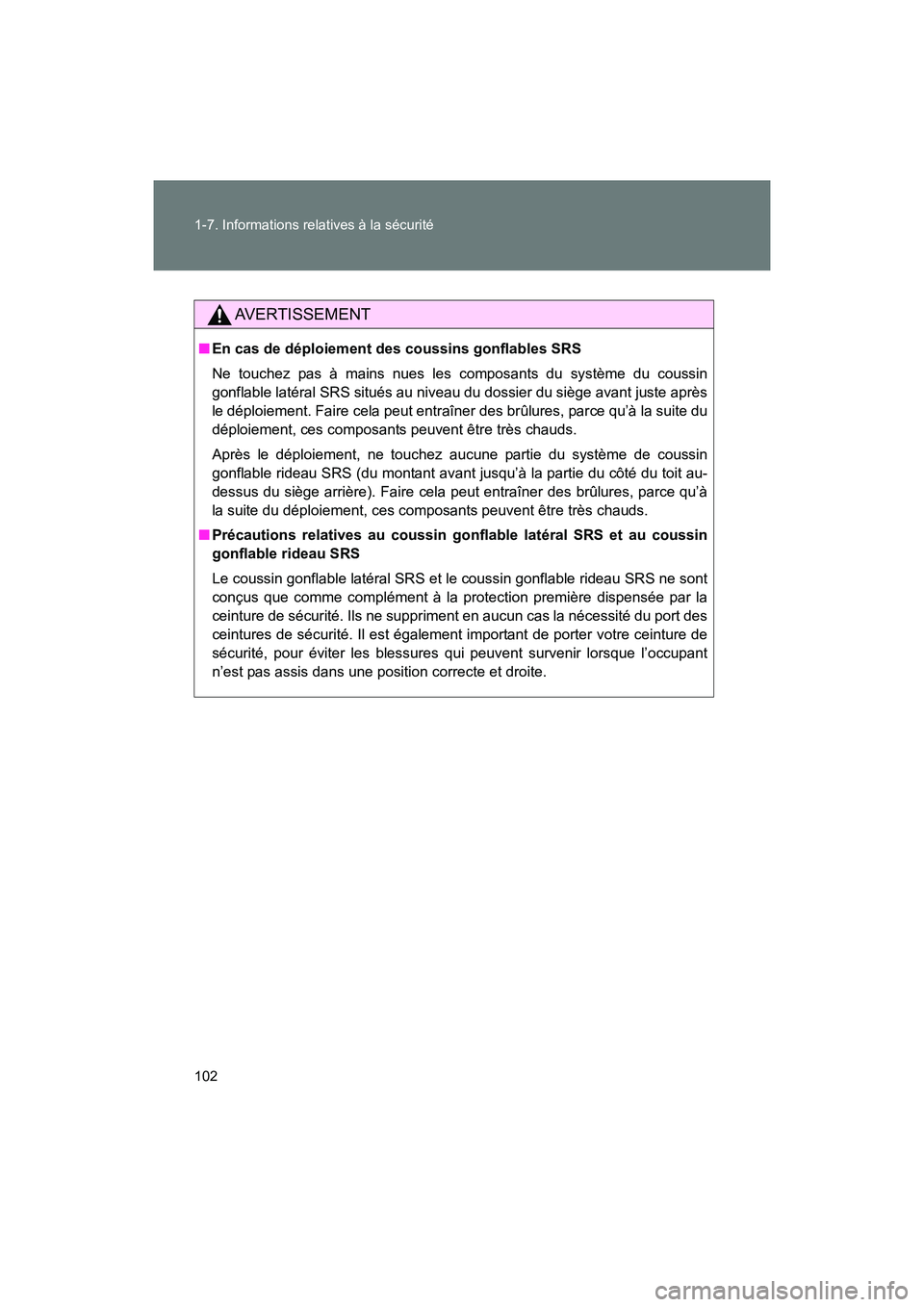 TOYOTA 86 2017  Manuel du propriétaire (in French) 102 1-7. Informations relatives à la sécurité
86_D_(OM18069D)
AVERTISSEMENT
■En cas de déploiement des coussins gonflables SRS
Ne touchez pas à mains nues les composants du système du coussin
