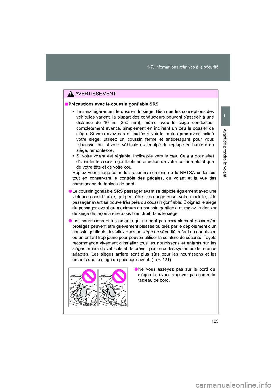 TOYOTA 86 2017  Manuel du propriétaire (in French) 105
1-7. Informations relatives à la sécurité
1
Avant de prendre le volant
86_D_(OM18069D)
AVERTISSEMENT
■
Précautions avec le coussin gonflable SRS
• Inclinez légèrement le dossier du sièg