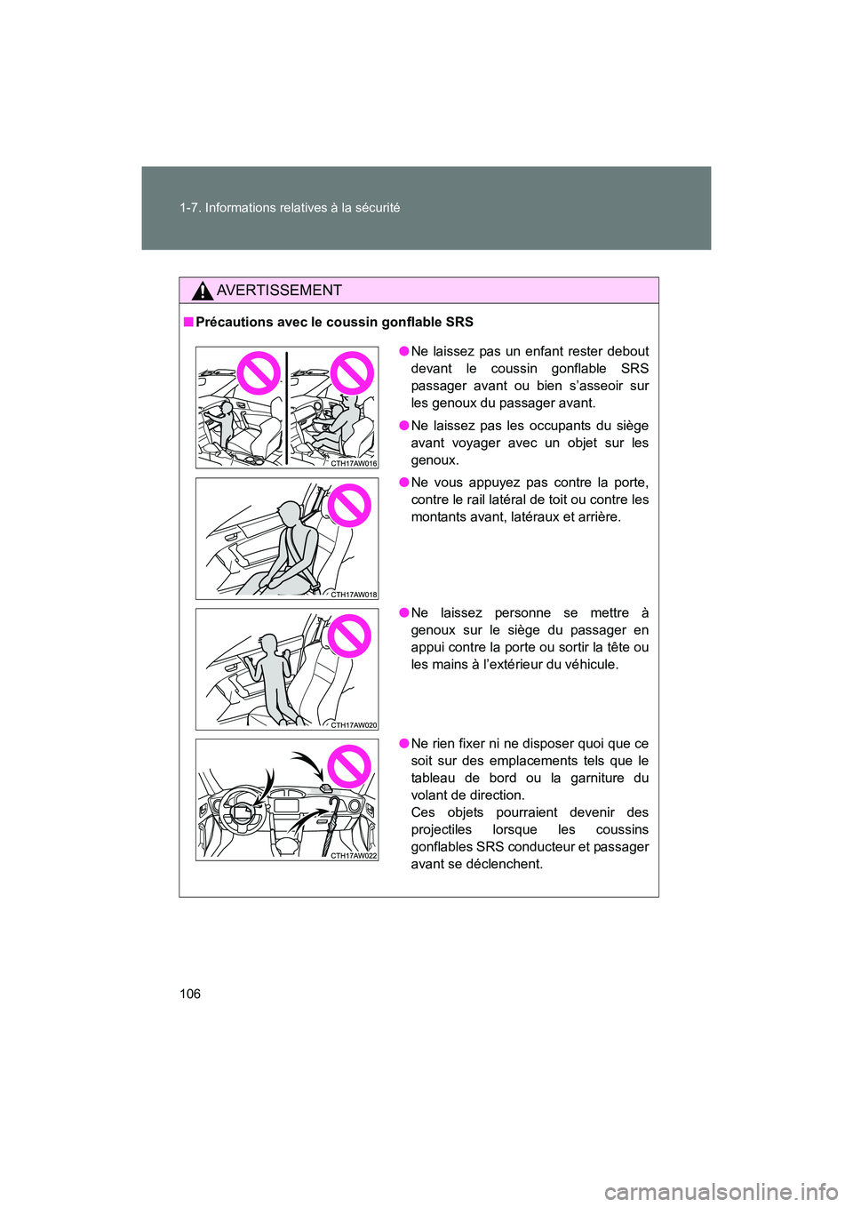 TOYOTA 86 2017  Manuel du propriétaire (in French) 106 1-7. Informations relatives à la sécurité
86_D_(OM18069D)
AVERTISSEMENT
■Précautions avec le coussin gonflable SRS
●Ne laissez pas un enfant rester debout
devant le coussin gonflable SRS
p