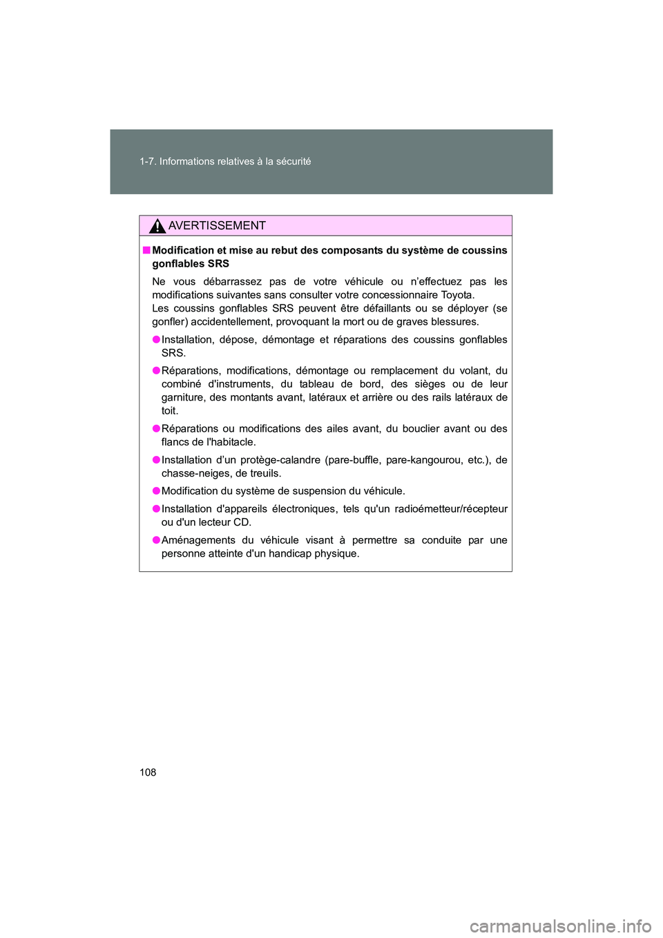TOYOTA 86 2017  Manuel du propriétaire (in French) 108 1-7. Informations relatives à la sécurité
86_D_(OM18069D)
AVERTISSEMENT
■Modification et mise au rebut des  composants du système de coussins
gonflables SRS
Ne vous débarrassez pas de votre