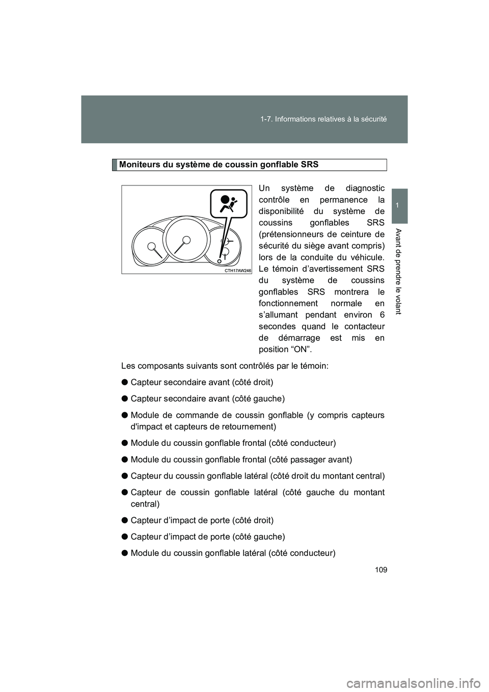 TOYOTA 86 2017 Manuel du propriétaire (in French) 109
1-7. Informations relatives à la sécurité
1
Avant de prendre le volant
86_D_(OM18069D)
Moniteurs du système de coussin gonflable SRS
Un système de diagnostic
contrôle en permanence la
dispon TOYOTA 86 2017 Manuel du propriétaire (in French) 109
1-7. Informations relatives à la sécurité
1
Avant de prendre le volant
86_D_(OM18069D)
Moniteurs du système de coussin gonflable SRS
Un système de diagnostic
contrôle en permanence la
dispon