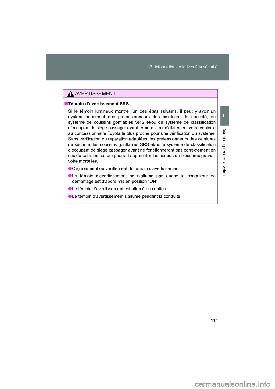 TOYOTA 86 2017 Manuel du propriétaire (in French) 111
1-7. Informations relatives à la sécurité
1
Avant de prendre le volant
86_D_(OM18069D)
AVERTISSEMENT
■
Témoin d’avertissement SRS
Si le témoin lumineux montre l’un des états suivants, TOYOTA 86 2017 Manuel du propriétaire (in French) 111
1-7. Informations relatives à la sécurité
1
Avant de prendre le volant
86_D_(OM18069D)
AVERTISSEMENT
■
Témoin d’avertissement SRS
Si le témoin lumineux montre l’un des états suivants,
