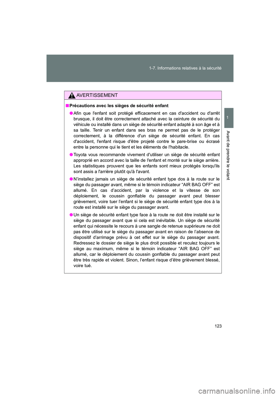 TOYOTA 86 2017 Manuel du propriétaire (in French) 123
1-7. Informations relatives à la sécurité
1
Avant de prendre le volant
86_D_(OM18069D)
AVERTISSEMENT
■
Précautions avec les sièges de sécurité enfant
● Afin que lenfant soit protégé TOYOTA 86 2017 Manuel du propriétaire (in French) 123
1-7. Informations relatives à la sécurité
1
Avant de prendre le volant
86_D_(OM18069D)
AVERTISSEMENT
■
Précautions avec les sièges de sécurité enfant
● Afin que lenfant soit protégé