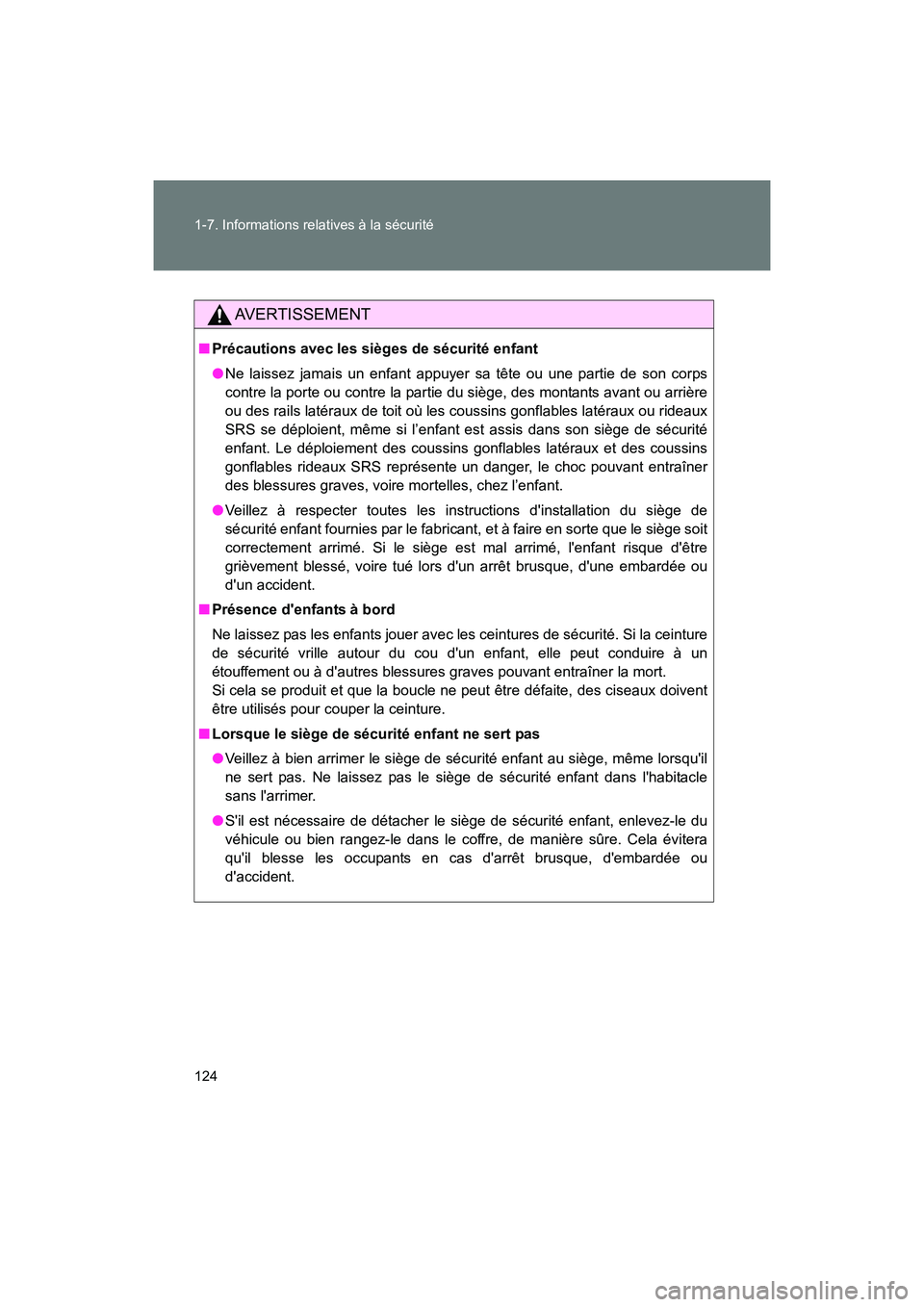 TOYOTA 86 2017 Manuel du propriétaire (in French) 124 1-7. Informations relatives à la sécurité
86_D_(OM18069D)
AVERTISSEMENT
■Précautions avec les sièges de sécurité enfant
●Ne laissez jamais un enfant appuyer sa tête ou une partie de so TOYOTA 86 2017 Manuel du propriétaire (in French) 124 1-7. Informations relatives à la sécurité
86_D_(OM18069D)
AVERTISSEMENT
■Précautions avec les sièges de sécurité enfant
●Ne laissez jamais un enfant appuyer sa tête ou une partie de so
