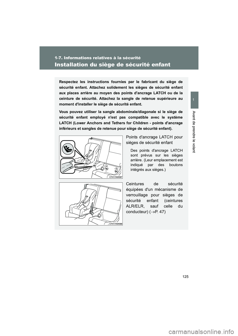 TOYOTA 86 2017 Manuel du propriétaire (in French) 125
1
1-7. Informations relatives à la sécurité
Avant de prendre le volant
86_D_(OM18069D)
Installation du siège de sécurité enfant
Respectez les instructions fournies par le fabricant du siège TOYOTA 86 2017 Manuel du propriétaire (in French) 125
1
1-7. Informations relatives à la sécurité
Avant de prendre le volant
86_D_(OM18069D)
Installation du siège de sécurité enfant
Respectez les instructions fournies par le fabricant du siège
