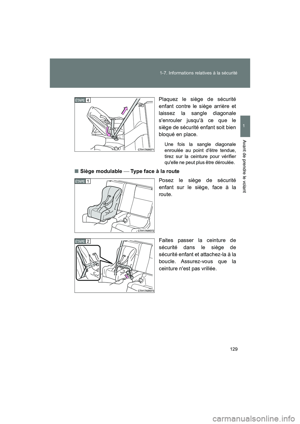 TOYOTA 86 2017  Manuel du propriétaire (in French) 129
1-7. Informations relatives à la sécurité
1
Avant de prendre le volant
86_D_(OM18069D)
Plaquez le siège de sécurité
enfant contre le siège arrière et
laissez la sangle diagonale
senrouler
