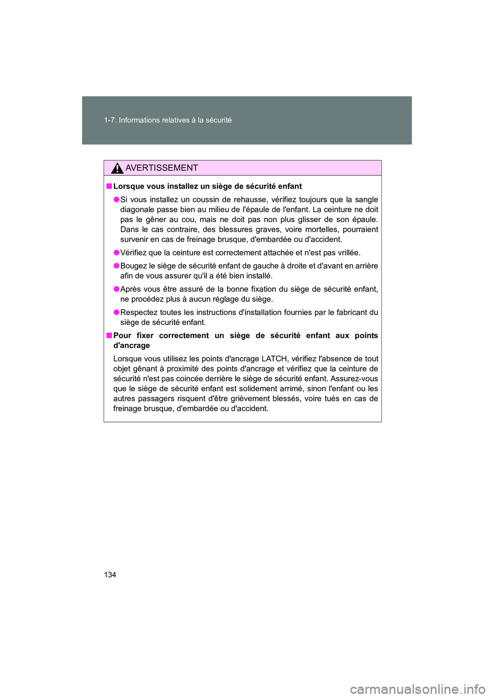 TOYOTA 86 2017  Manuel du propriétaire (in French) 134 1-7. Informations relatives à la sécurité
86_D_(OM18069D)
AVERTISSEMENT
■Lorsque vous installez un siège de sécurité enfant
●Si vous installez un coussin de rehausse, vérifiez toujours 