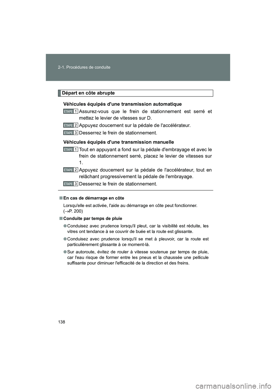 TOYOTA 86 2017  Manuel du propriétaire (in French) 138 2-1. Procédures de conduite
86_D_(OM18069D)
Départ en côte abrupteVéhicules équipés dune transmission automatique Assurez-vous que le frein de stationnement est serré et
mettez le levier d