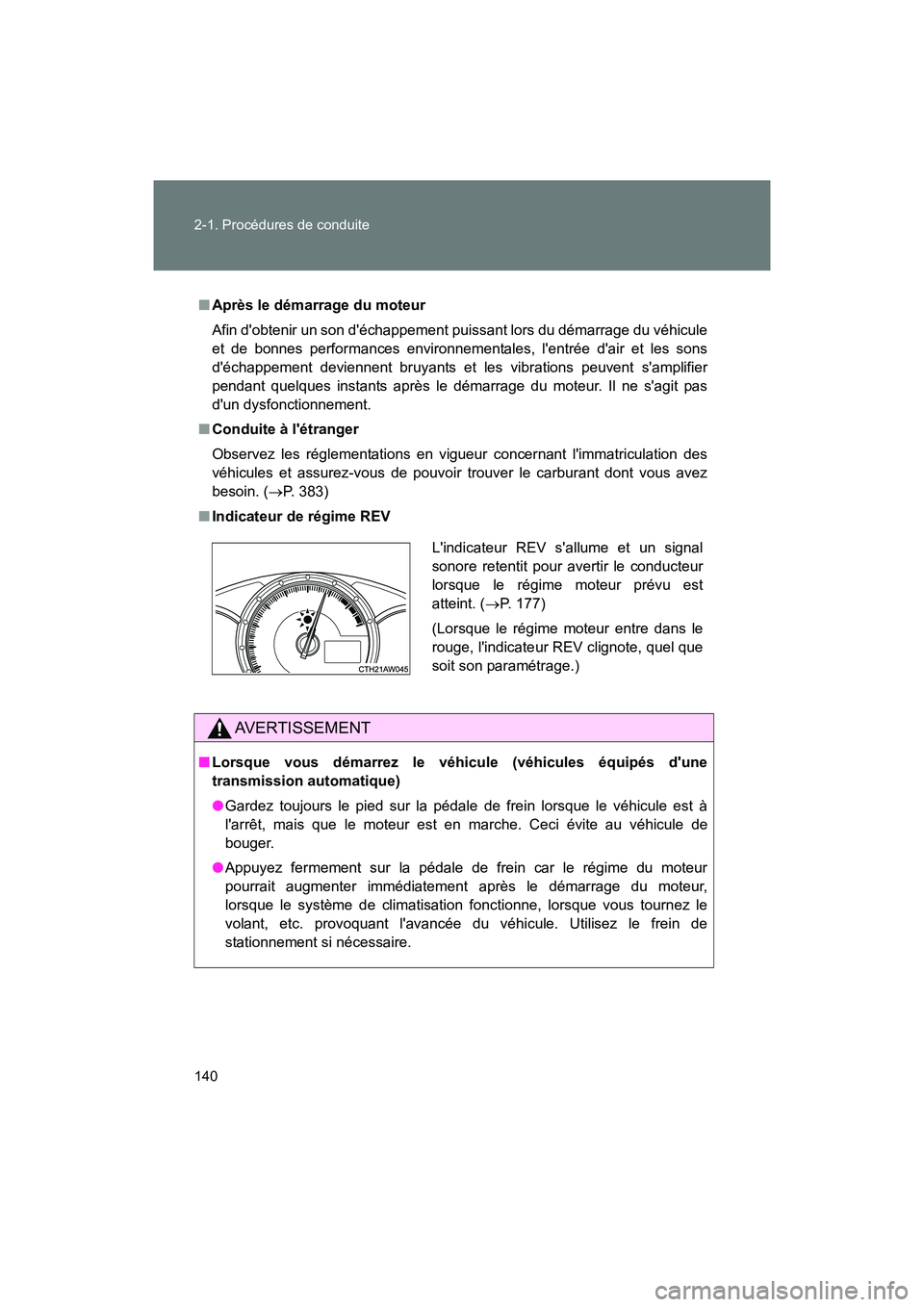 TOYOTA 86 2017  Manuel du propriétaire (in French) 140 2-1. Procédures de conduite
86_D_(OM18069D)
■Après le démarrage du moteur
Afin dobtenir un son déchappement puissant lors du démarrage du véhicule
et de bonnes performances environnement
