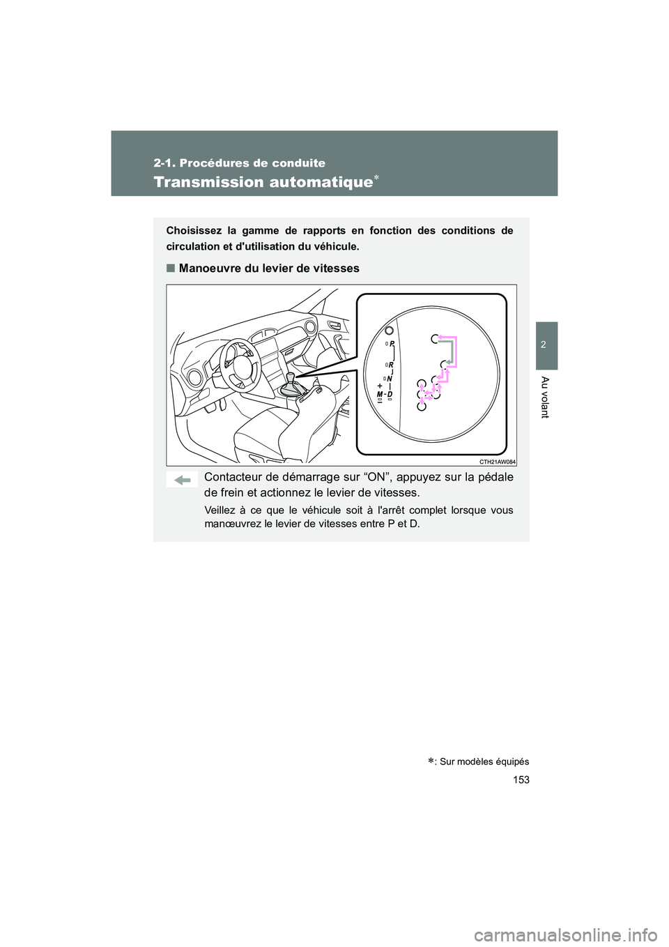 TOYOTA 86 2017 Manuel du propriétaire (in French) 153
2-1. Procédures de conduite
2
Au volant
86_D_(OM18069D)
Transmission automatique∗
Choisissez la gamme de rapports en fonction des conditions de
circulation et dutilisation du véhicule.
■Man TOYOTA 86 2017 Manuel du propriétaire (in French) 153
2-1. Procédures de conduite
2
Au volant
86_D_(OM18069D)
Transmission automatique∗
Choisissez la gamme de rapports en fonction des conditions de
circulation et dutilisation du véhicule.
■Man