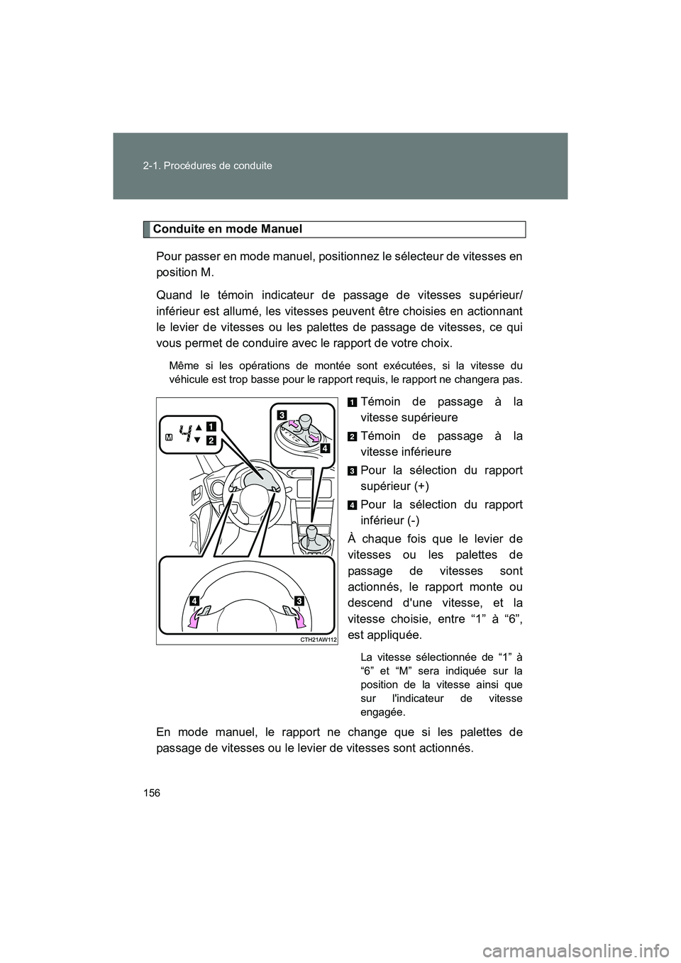 TOYOTA 86 2017 Manuel du propriétaire (in French) 156 2-1. Procédures de conduite
86_D_(OM18069D)
Conduite en mode ManuelPour passer en mode manuel, positionnez le sélecteur de vitesses en
position M.
Quand le témoin indicateur de passage de vite TOYOTA 86 2017 Manuel du propriétaire (in French) 156 2-1. Procédures de conduite
86_D_(OM18069D)
Conduite en mode ManuelPour passer en mode manuel, positionnez le sélecteur de vitesses en
position M.
Quand le témoin indicateur de passage de vite
