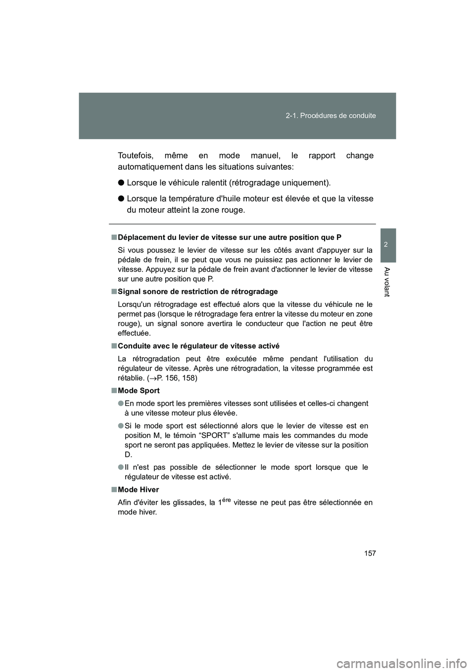 TOYOTA 86 2017 Manuel du propriétaire (in French) 157
2-1. Procédures de conduite
2
Au volant
86_D_(OM18069D)
Toutefois, même en mode manuel, le rapport change
automatiquement dans les situations suivantes:
●
Lorsque le véhicule ralentit (rétro TOYOTA 86 2017 Manuel du propriétaire (in French) 157
2-1. Procédures de conduite
2
Au volant
86_D_(OM18069D)
Toutefois, même en mode manuel, le rapport change
automatiquement dans les situations suivantes:
●
Lorsque le véhicule ralentit (rétro