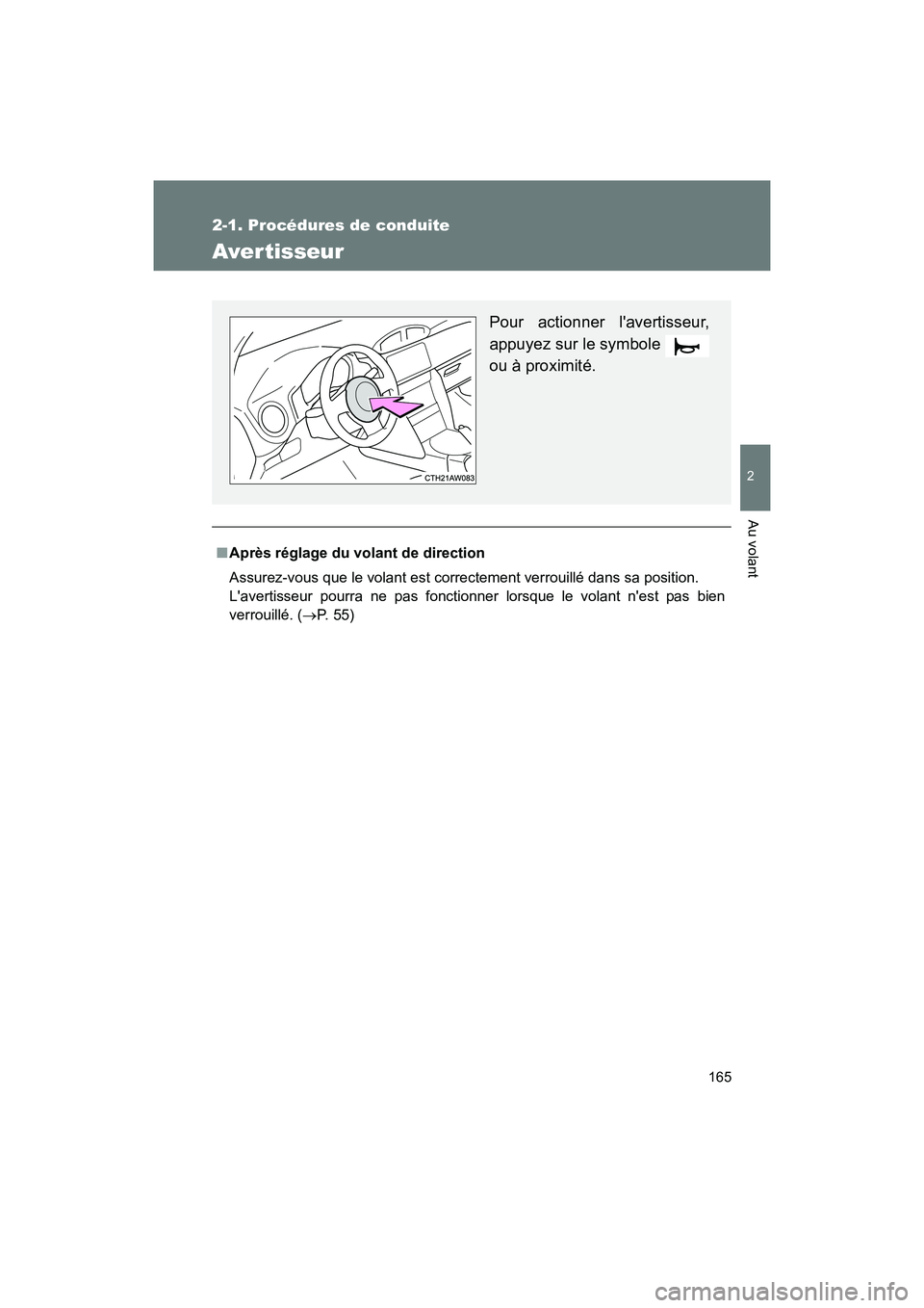 TOYOTA 86 2017  Manuel du propriétaire (in French) 165
2-1. Procédures de conduite
2
Au volant
86_D_(OM18069D)
Aver tisseur
■Après réglage du volant de direction
Assurez-vous que le volant est correctement verrouillé dans sa position. 
Lavertis