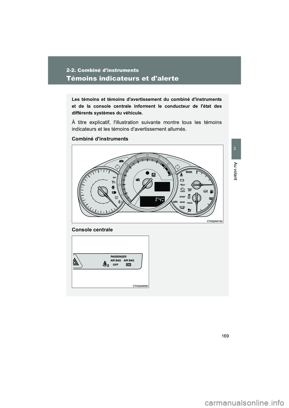 TOYOTA 86 2017 Manuel du propriétaire (in French) 169
2-2. Combiné dinstruments
2
Au volant
86_D_(OM18069D)
Témoins indicateurs et daler te
Les témoins et témoins davertissement du combiné dinstruments
et de la console centrale informen t le TOYOTA 86 2017 Manuel du propriétaire (in French) 169
2-2. Combiné dinstruments
2
Au volant
86_D_(OM18069D)
Témoins indicateurs et daler te
Les témoins et témoins davertissement du combiné dinstruments
et de la console centrale informen t le