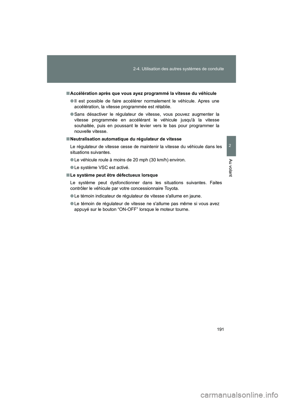 TOYOTA 86 2017  Manuel du propriétaire (in French) 191
2-4. Utilisation des autres systèmes de conduite
2
Au volant
86_D_(OM18069D)
■
Accélération après que vous ayez  programmé la vitesse du véhicule
● Il est possible de faire accélérer n
