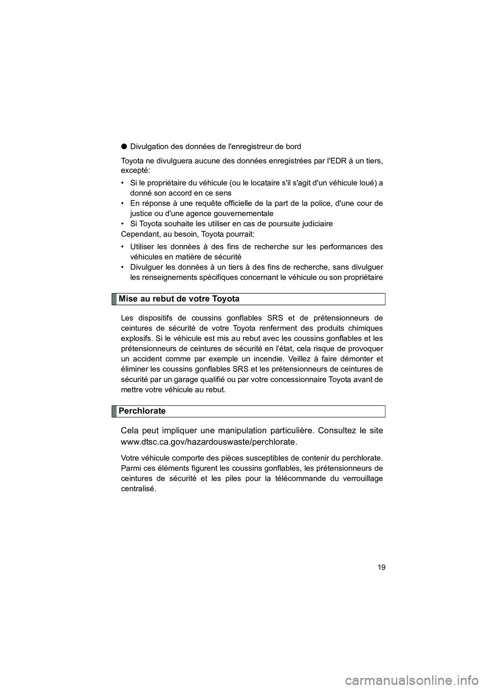 TOYOTA 86 2017  Manuel du propriétaire (in French) 86_D_(OM18069D)
19
●Divulgation des données de lenregistreur de bord
Toyota ne divulguera aucune des données enregistrées par lEDR à un tiers,
excepté:
• Si le propriétaire du véhicule (o