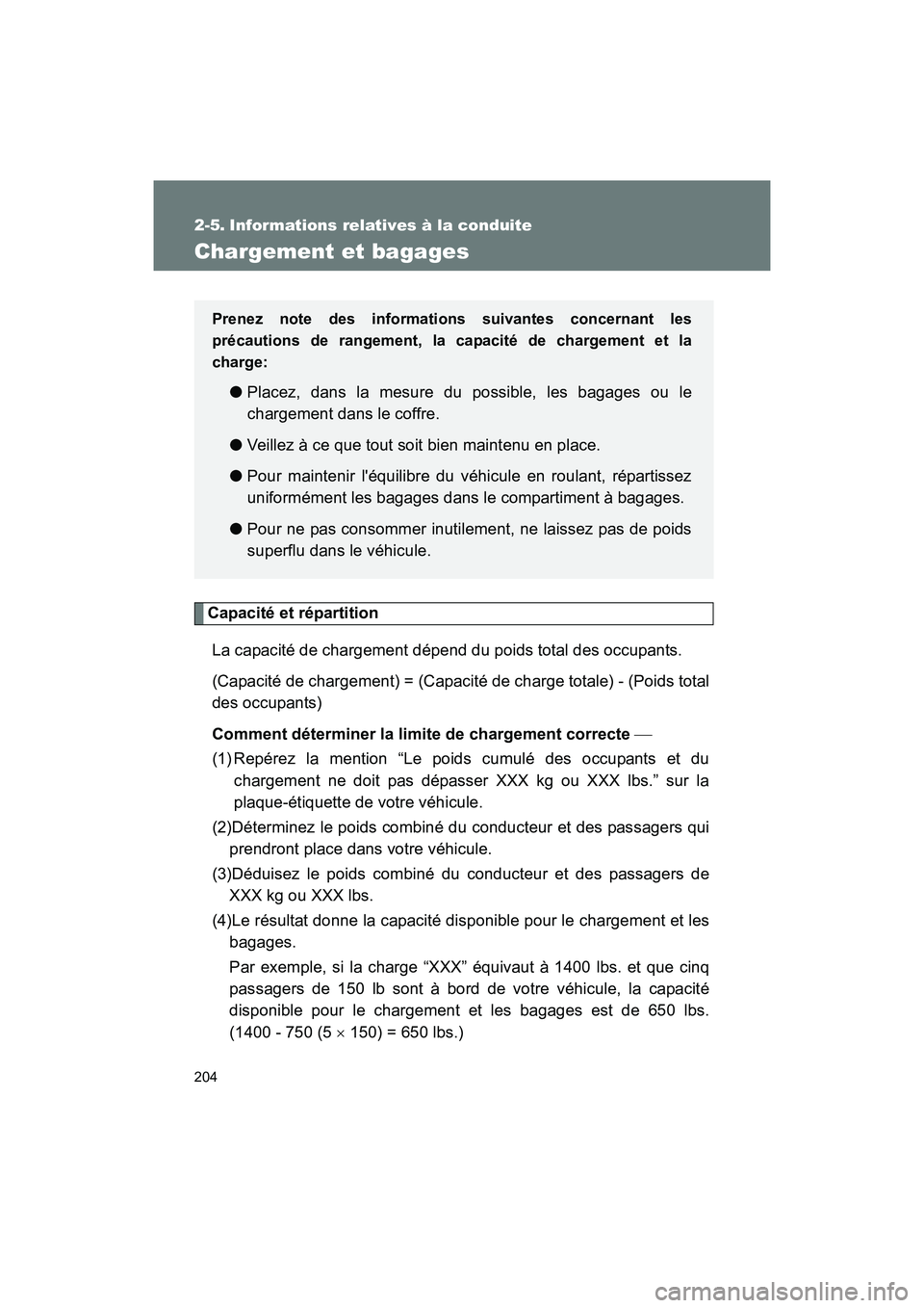 TOYOTA 86 2017  Manuel du propriétaire (in French) 204
86_D_(OM18069D)
2-5. Informations relatives à la conduite
Chargement et bagages
Capacité et répartitionLa capacité de chargement dépend du poids total des occupants. 
(Capacité de chargement