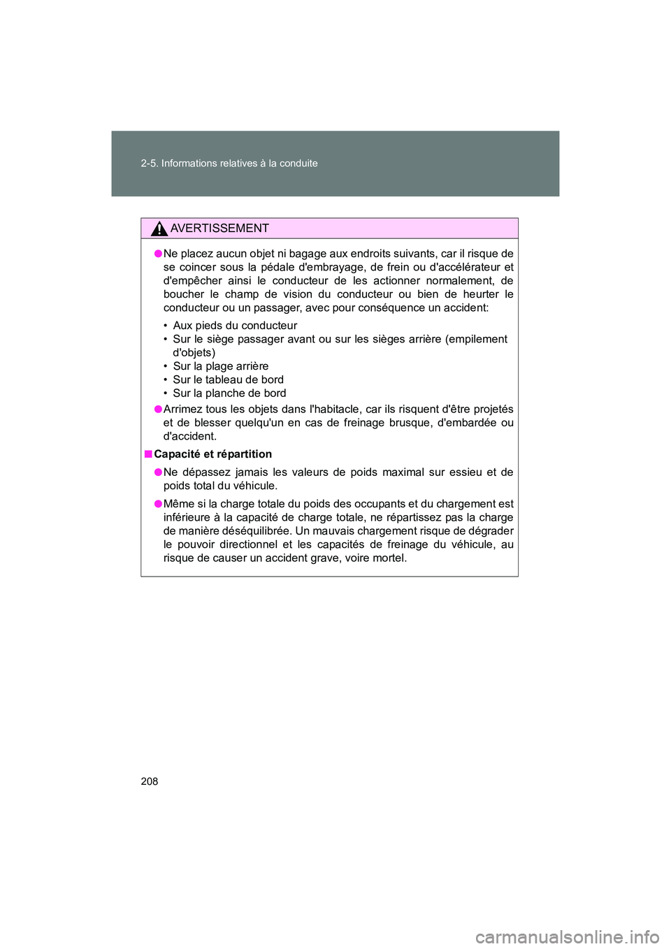 TOYOTA 86 2017  Manuel du propriétaire (in French) 208 2-5. Informations relatives à la conduite
86_D_(OM18069D)
AVERTISSEMENT
●Ne placez aucun objet ni bagage aux endroits suivants, car il risque de
se coincer sous la pédale dembrayage, de frein