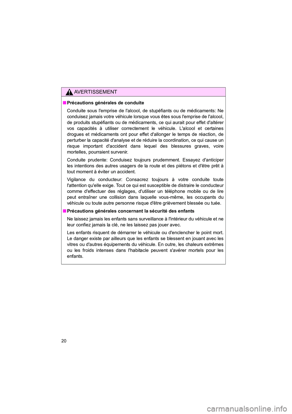 TOYOTA 86 2017  Manuel du propriétaire (in French) 86_D_(OM18069D)
20
AVERTISSEMENT
■Précautions générales de conduite
Conduite sous lemprise de lalcool, de stupéfiants ou de médicaments: Ne
conduisez jamais votre véhicule lorsque vous êtes