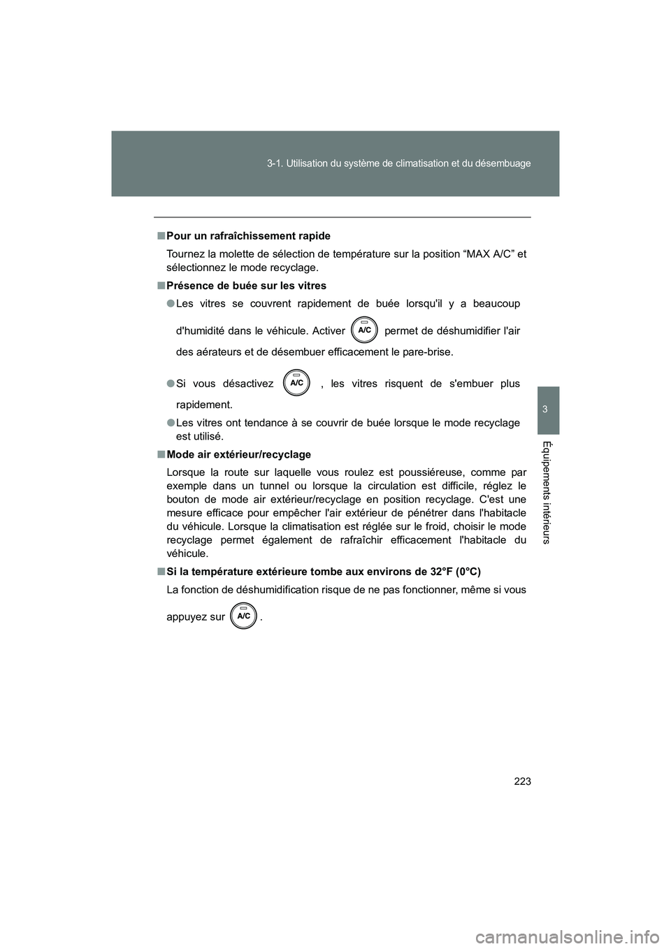 TOYOTA 86 2017  Manuel du propriétaire (in French) 223
3-1. Utilisation du système de climatisation et du désembuage
3
Équipements intérieurs
86_D_(OM18069D)
■Pour un rafraîchissement rapide
Tournez la molette de sélection de température sur 